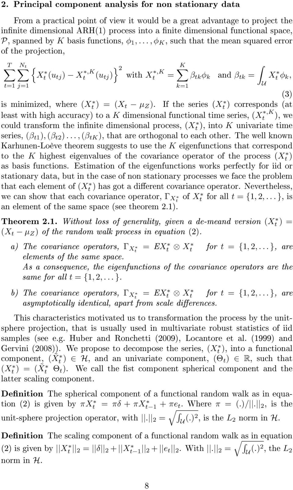 .., φ K, such ha he mean squared error of he projecion, T N { } 2 X (u j ) X,K (u j ) wih X,K = =1 j=1 K β k φ k and β k = X φ k, (3) is minimized, where (X ) = (X µ Z ).