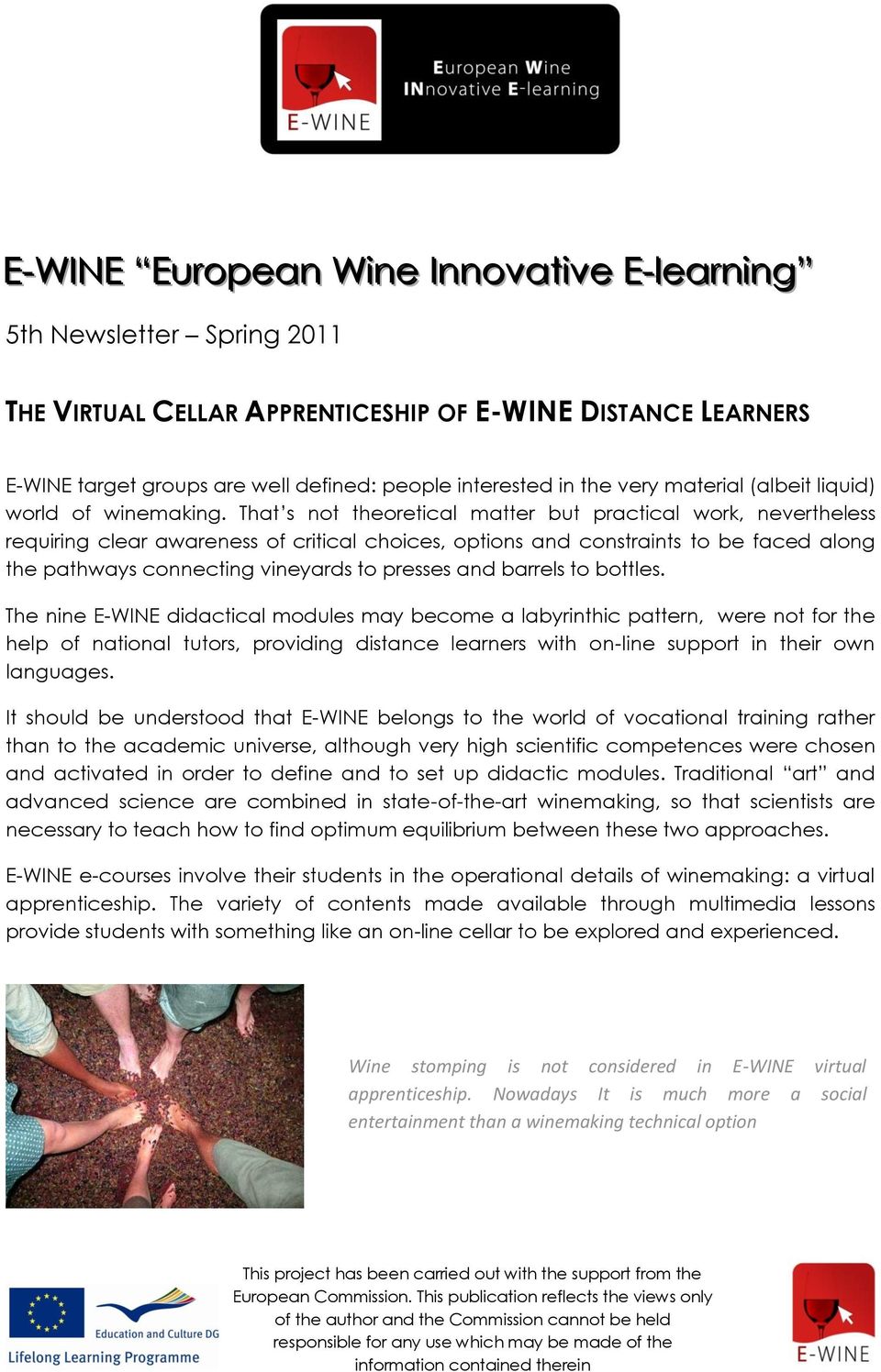 That s not theoretical matter but practical work, nevertheless requiring clear awareness of critical choices, options and constraints to be faced along the pathways connecting vineyards to presses