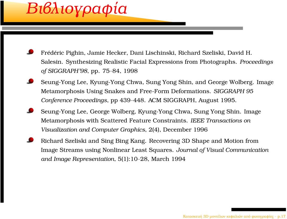 ACM SIGGRAPH, August 1995. Seung-Yong Lee, George Wolberg, Kyung-Yong Chwa, Sung Yong Shin. Image Metamorphosis with Scattered Feature Constraints.