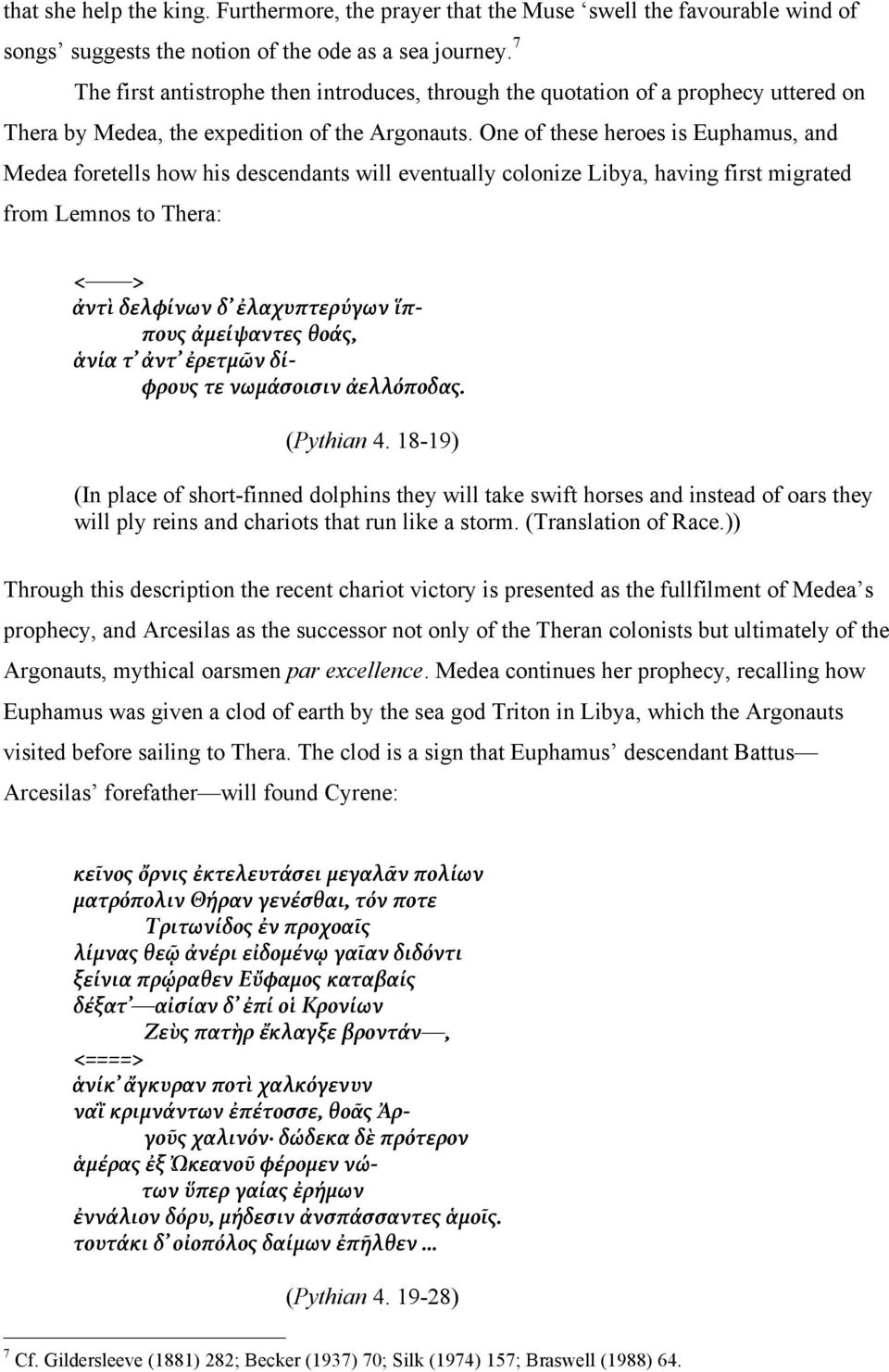 One of these heroes is Euphamus, and Medea foretells how his descendants will eventually colonize Libya, having first migrated from Lemnos to Thera: < > ἀντὶ δελφίνων δ ἐλαχυπτερύγων ἵππους