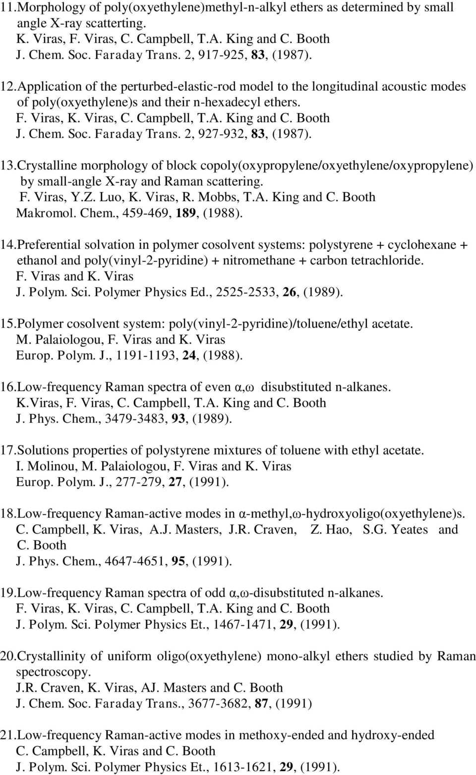 Booth J. Chem. Soc. Faraday Trans. 2, 927-932, 83, (1987). 13.Crystalline morphology of block copoly(oxypropylene/oxyethylene/oxypropylene) by small-angle X-ray and Raman scattering. F. Viras, Y.Z.