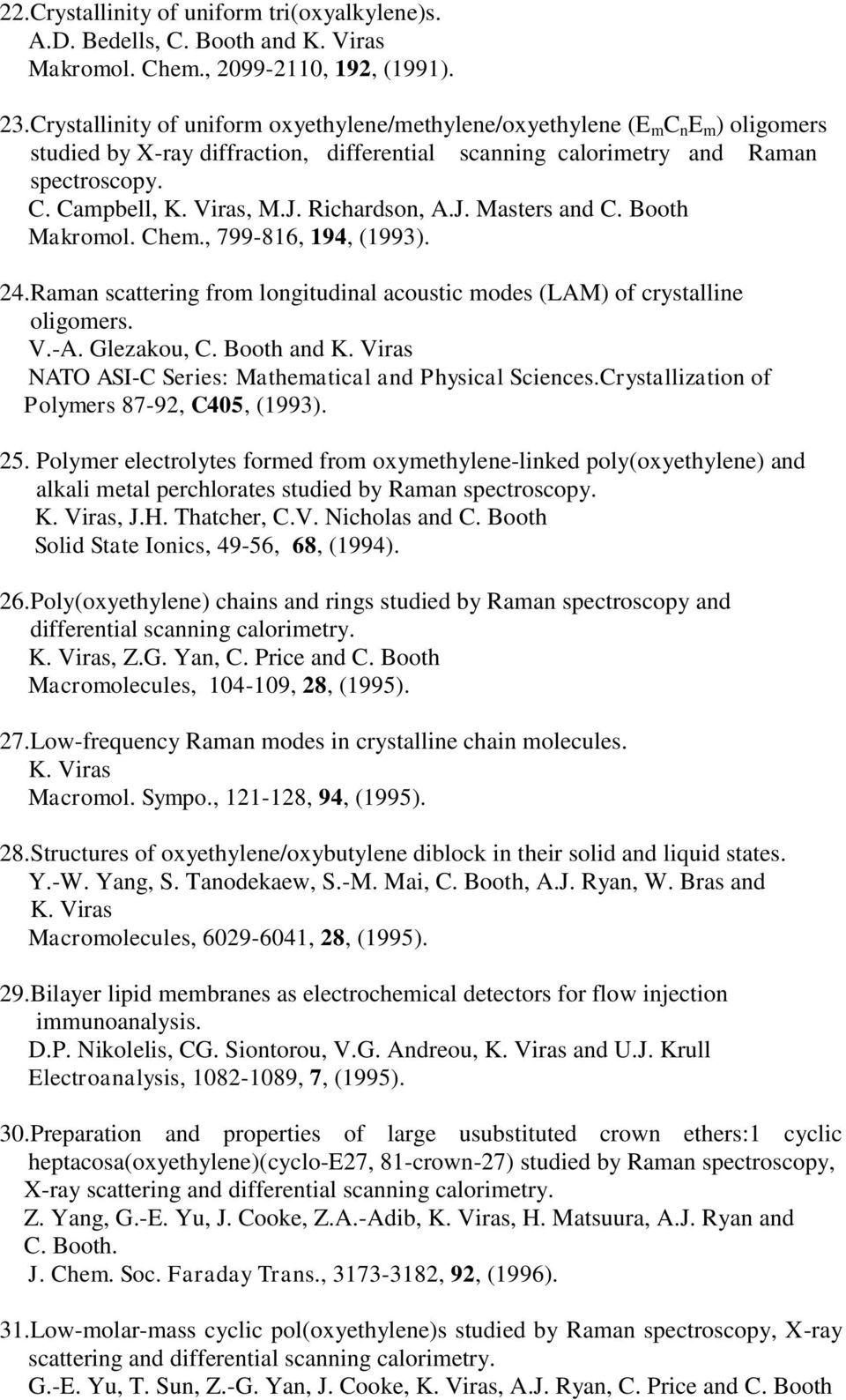 Richardson, A.J. Masters and C. Booth Makromol. Chem., 799-816, 194, (1993). 24.Raman scattering from longitudinal acoustic modes (LAM) of crystalline oligomers. V.-A. Glezakou, C.