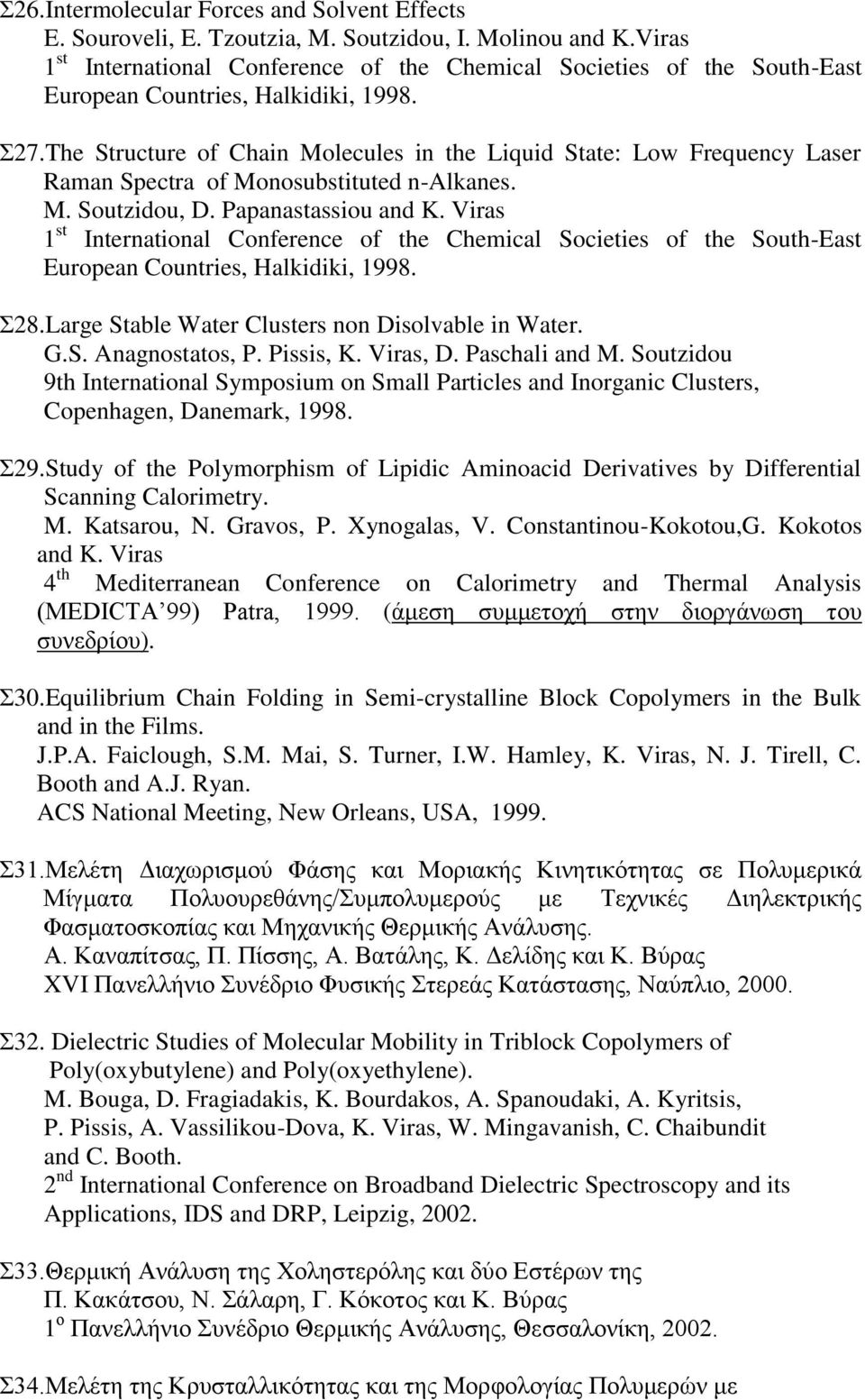 The Structure of Chain Molecules in the Liquid State: Low Frequency Laser Raman Spectra of Monosubstituted n-alkanes. M. Soutzidou, D.