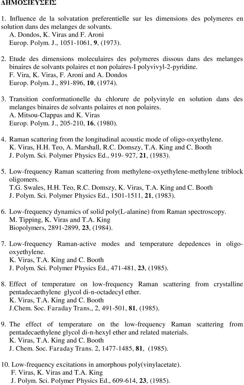 , 891-896, 10, (1974). 3. Transition conformationelle du chlorure de polyvinyle en solution dans des melanges binaires de solvants polaires et non polaires. A. Mitsou-Clappas and Europ. Polym. J.