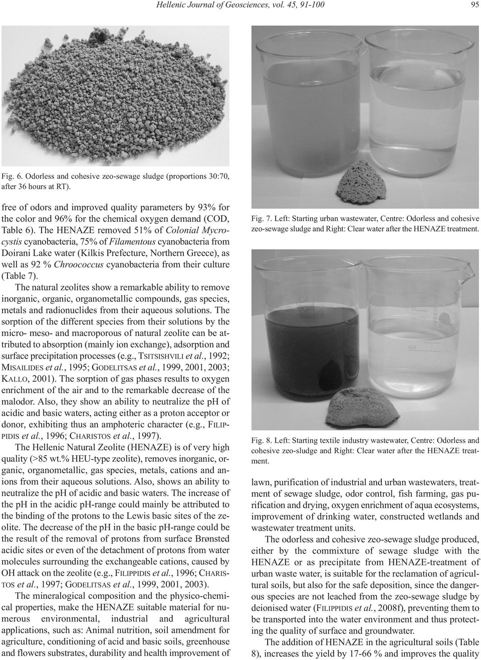 The HENAZE removed 51% of Colonial Mycrocystis cyanobacteria, 75% of Filamentous cyanobacteria from Doirani Lake water (Kilkis Prefecture, Northern Greece), as well as 92 % Chroococcus cyanobacteria