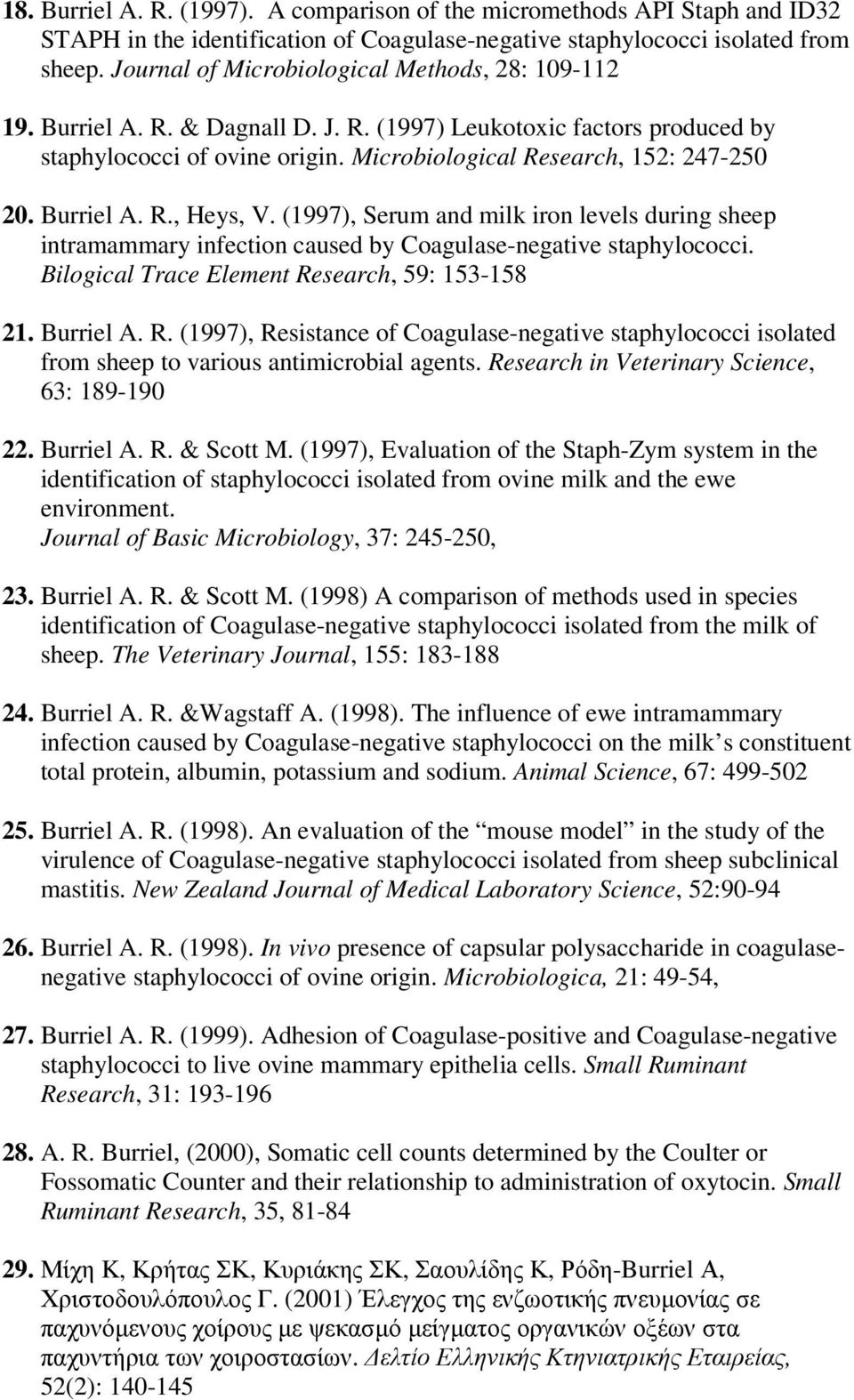 Burriel A. R., Heys, V. (1997), Serum and milk iron levels during sheep intramammary infection caused by Coagulase-negative staphylococci. Bilogical Trace Element Research, 59: 153-158 21. Burriel A.