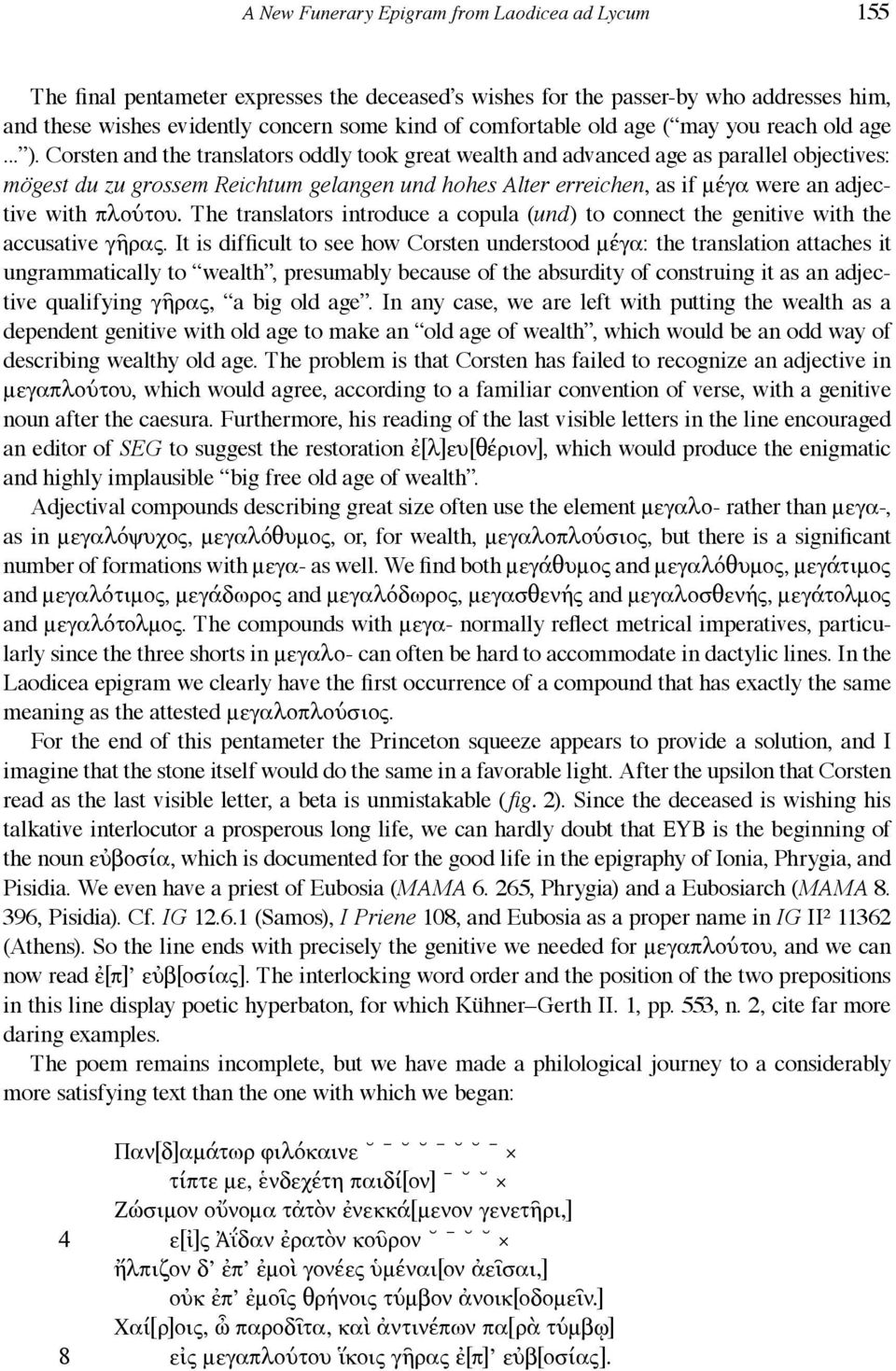 Corsten and the translators oddly took great wealth and advanced age as parallel objectives: mögest du zu grossem Reichtum gelangen und hohes Alter erreichen, as if μέγα were an adjective with