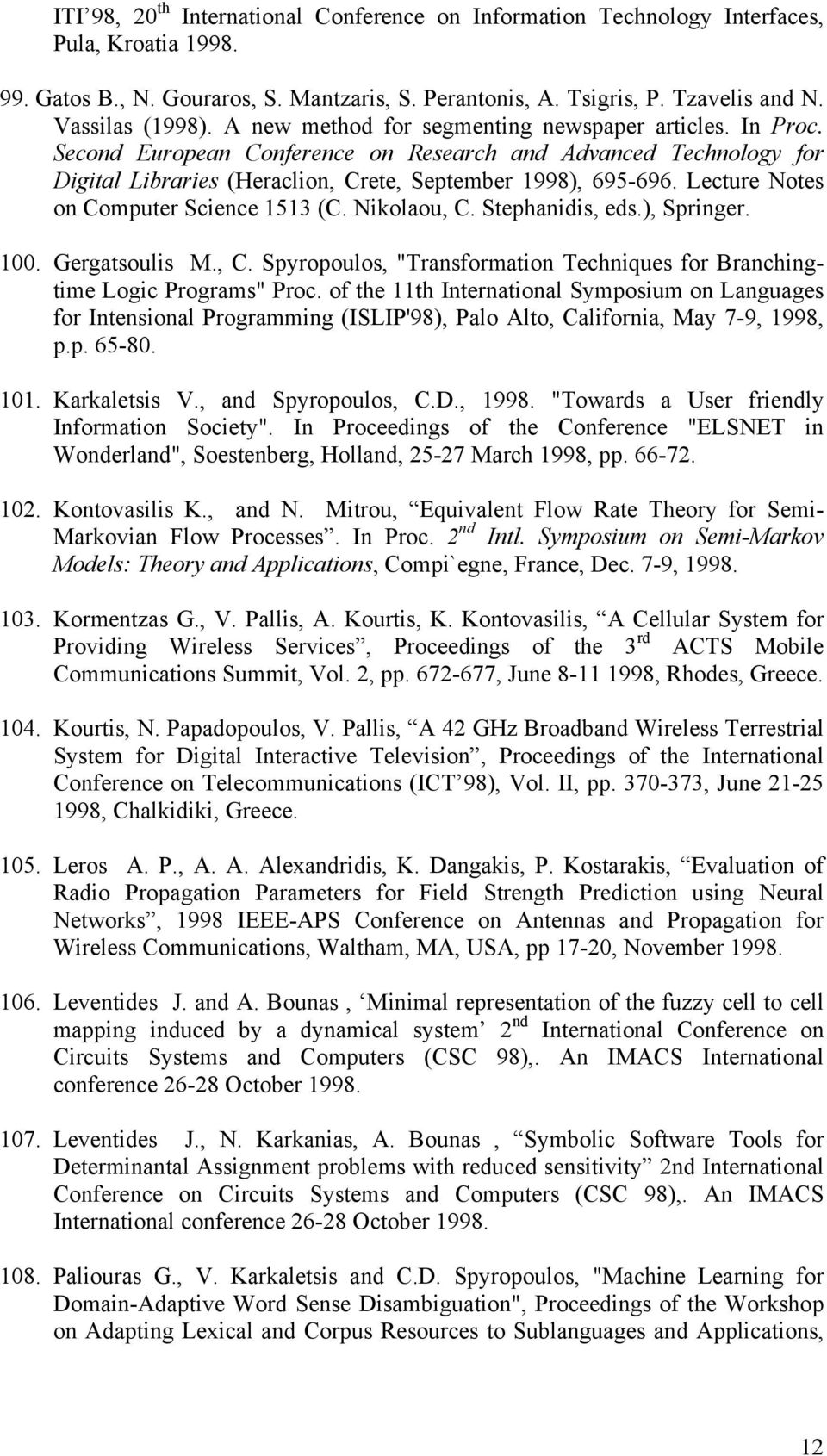 Lecture Notes on Computer Science 1513 (C. Nikolaou, C. Stephanidis, eds.), Springer. 100. Gergatsoulis M., C. Spyropoulos, "Transformation Techniques for Branchingtime Logic Programs" Proc.