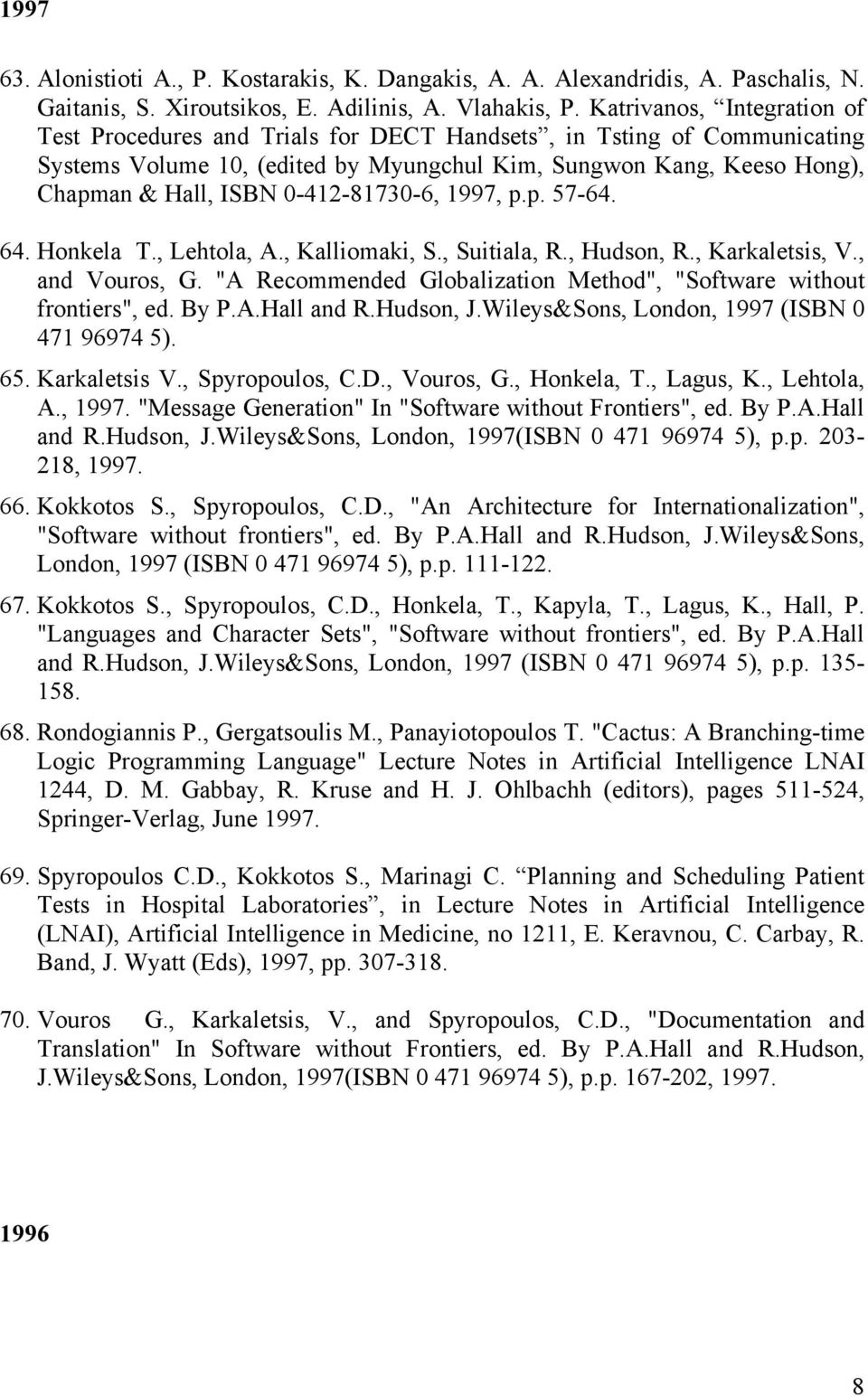 0-412-81730-6, 1997, p.p. 57-64. 64. Honkela T., Lehtola, A., Kalliomaki, S., Suitiala, R., Hudson, R., Karkaletsis, V., and Vouros, G.
