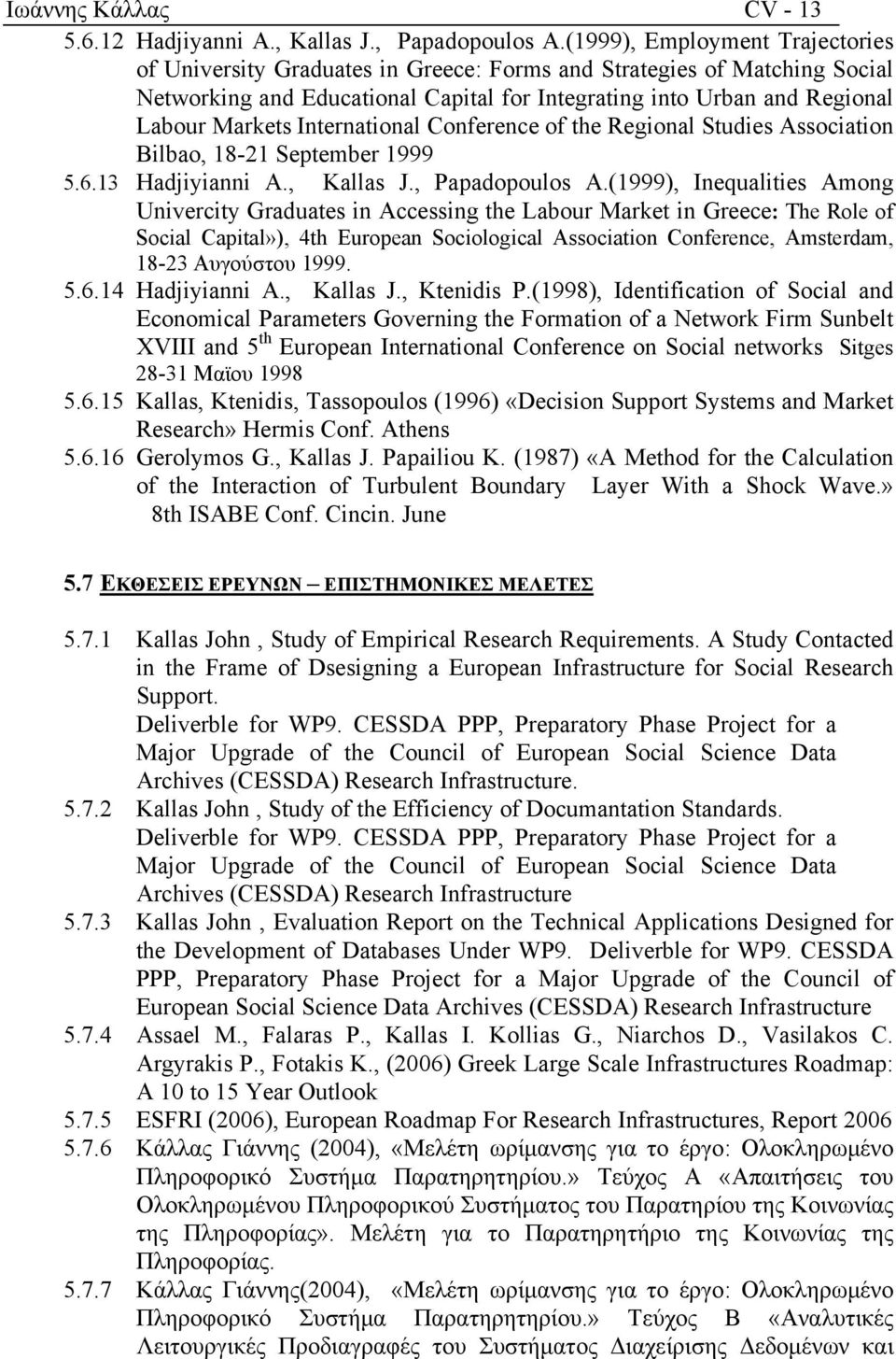 International Conference of the Regional Studies Association Bilbao, 18-21 September 1999 5.6.13 Hadjiyianni A., Kallas J., Papadopoulos A.