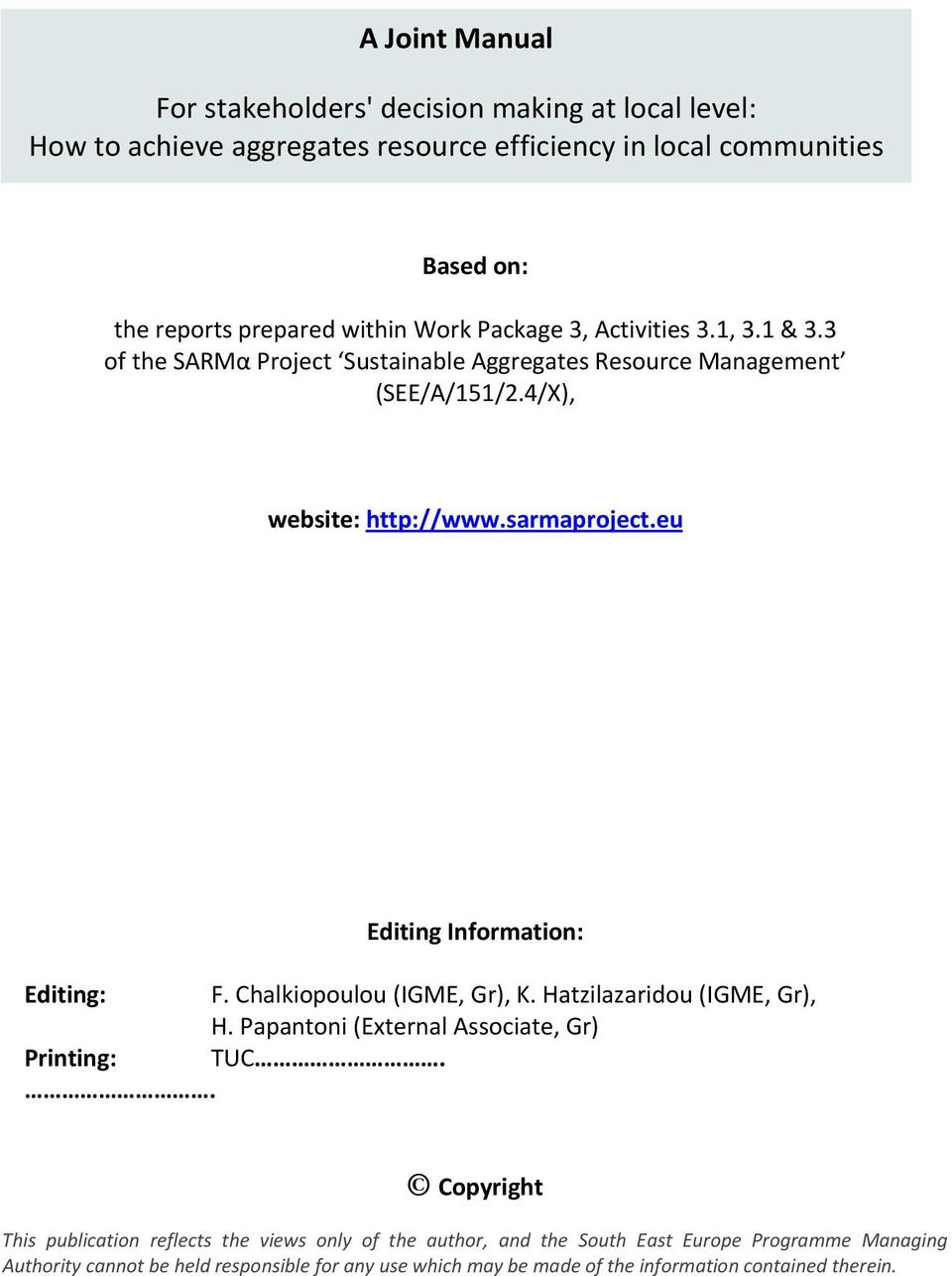 eu Editing Information: Editing: F. Chalkiopoulou (IGME, Gr), K. Hatzilazaridou (IGME, Gr), H. Papantoni (External Associate, Gr) Printing: TUC.