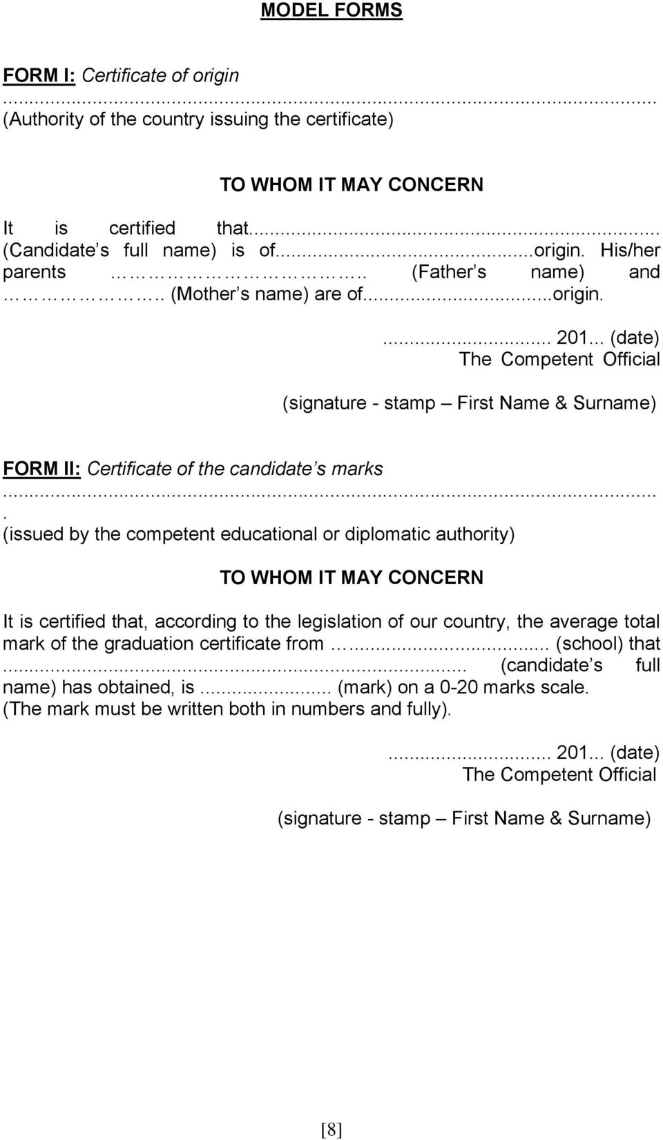 ... (issued by the competent educational or diplomatic authority) TO WHOM IT MAY CONCERN It is certified that, according to the legislation of our country, the average total mark of the graduation