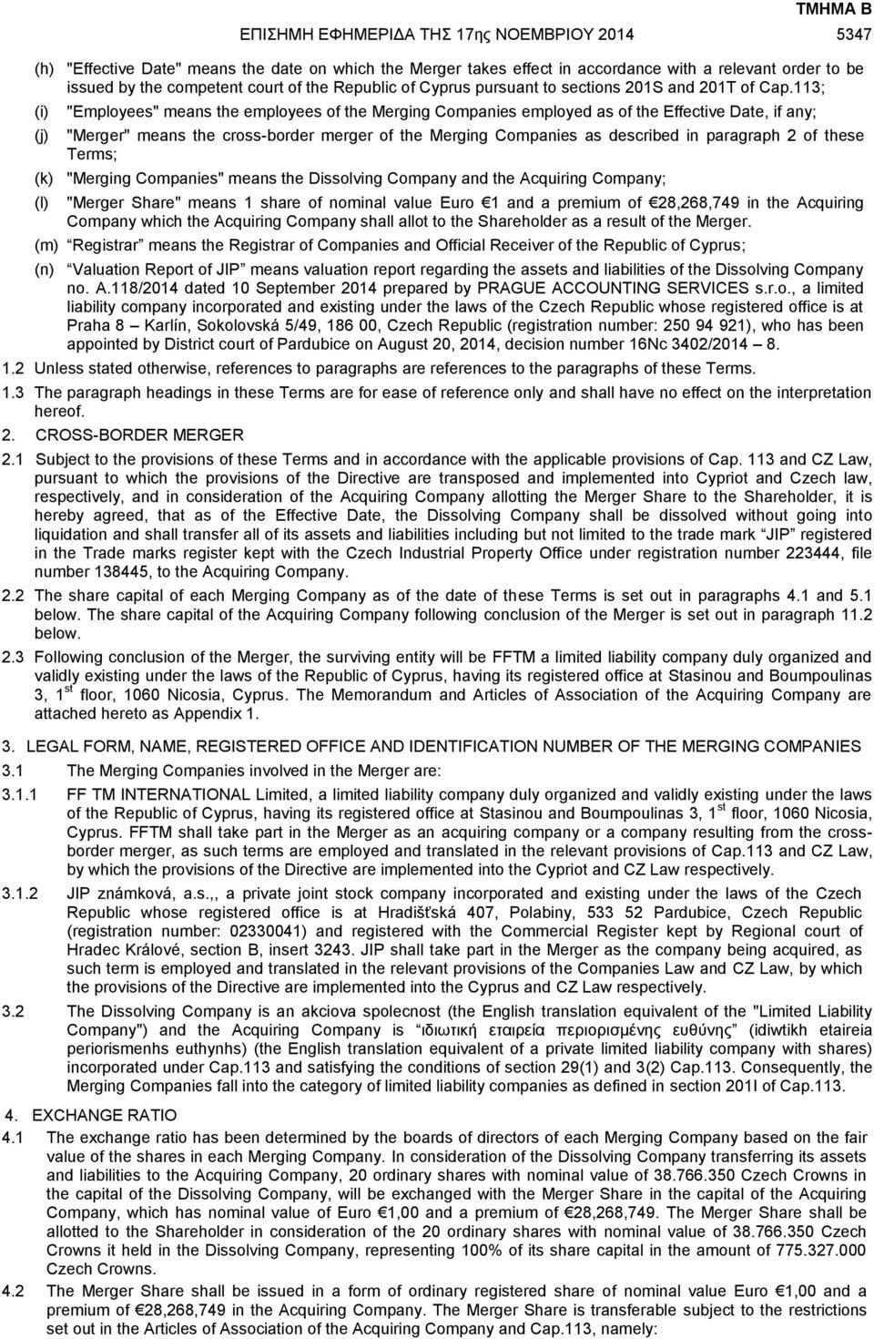 113; (i) (j) "Employees" means the employees of the Merging Companies employed as of the Effective Date, if any; "Merger" means the cross-border merger of the Merging Companies as described in