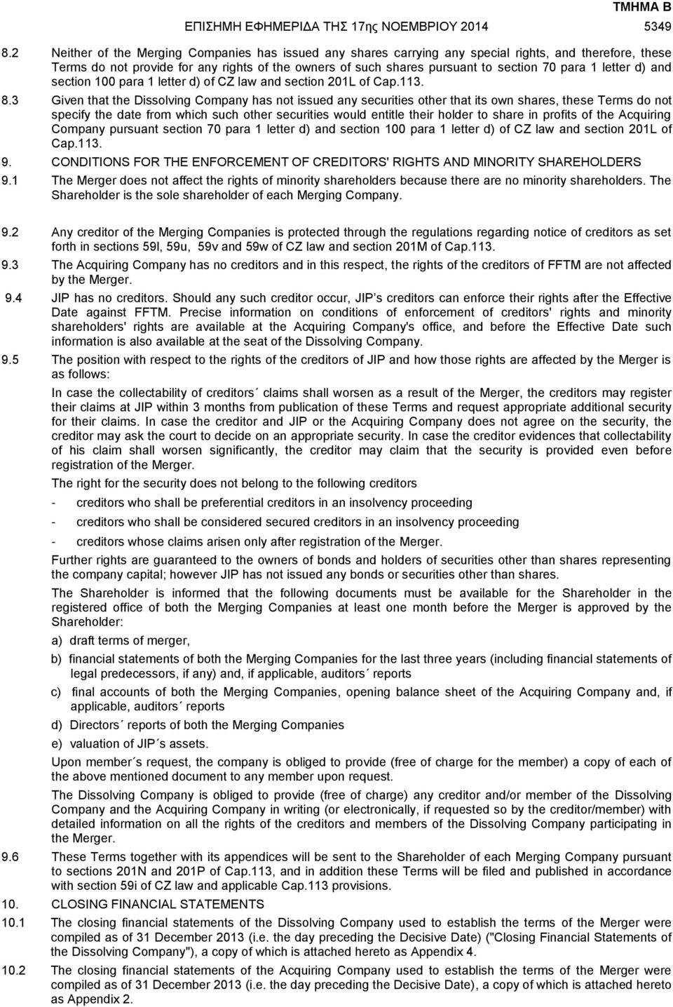 3 Given that the Dissolving Company has not issued any securities other that its own shares, these Terms do not specify the date from which such other securities would entitle their holder to share