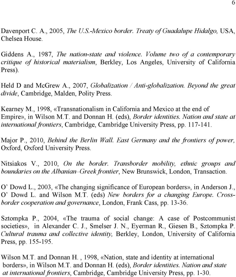 Beyond the great divide, Cambridge, Malden, Polity Press. Kearney M., 1998, «Transnationalism in California and Mexico at the end of Empire», in Wilson M.T. and Donnan H. (eds), Border identities.