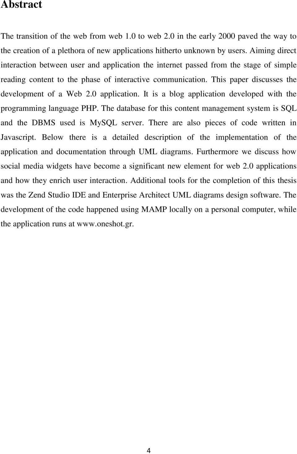 This paper discusses the development of a Web 2.0 application. It is a blog application developed with the programming language PHP.