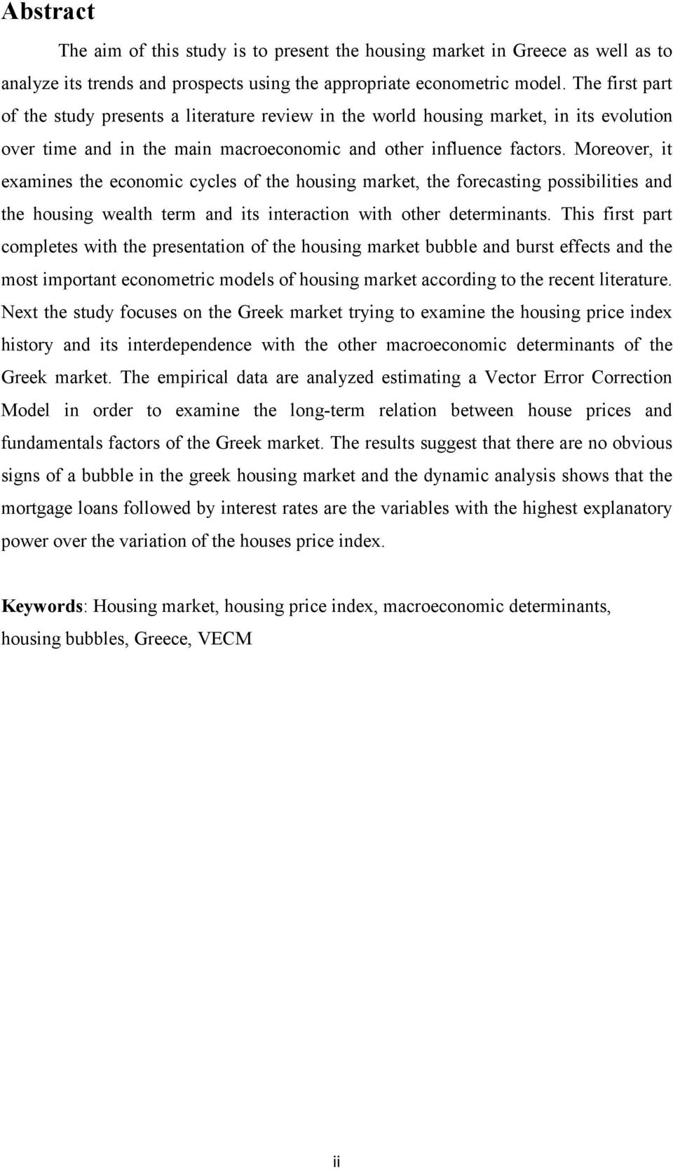 Moreover, it examines the economic cycles of the housing market, the forecasting possibilities and the housing wealth term and its interaction with other determinants.