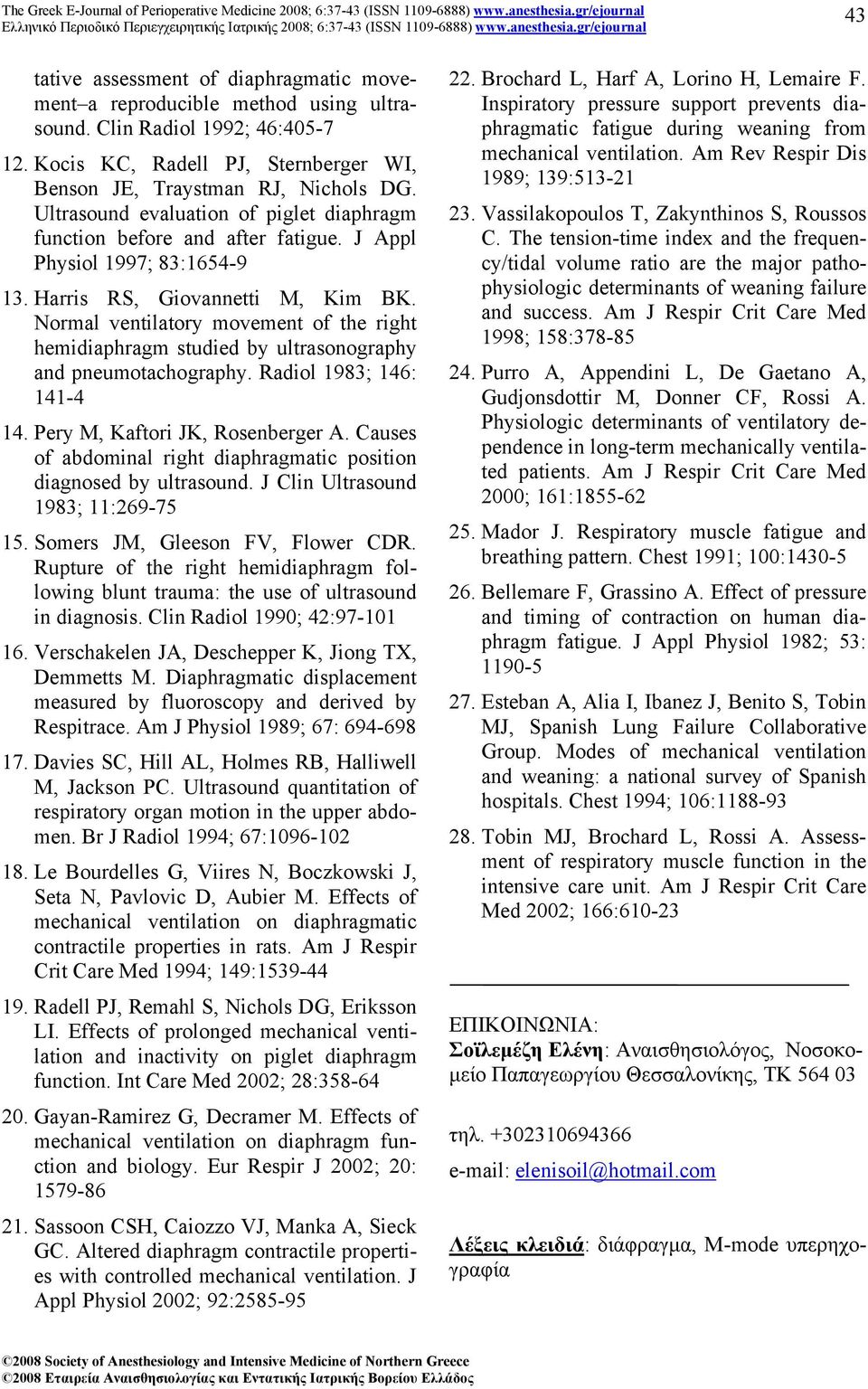 Normal ventilatory movement of the right hemidiaphragm studied by ultrasonography and pneumotachography. Radiol 1983; 146: 141-4 14. Pery M, Kaftori JK, Rosenberger A.