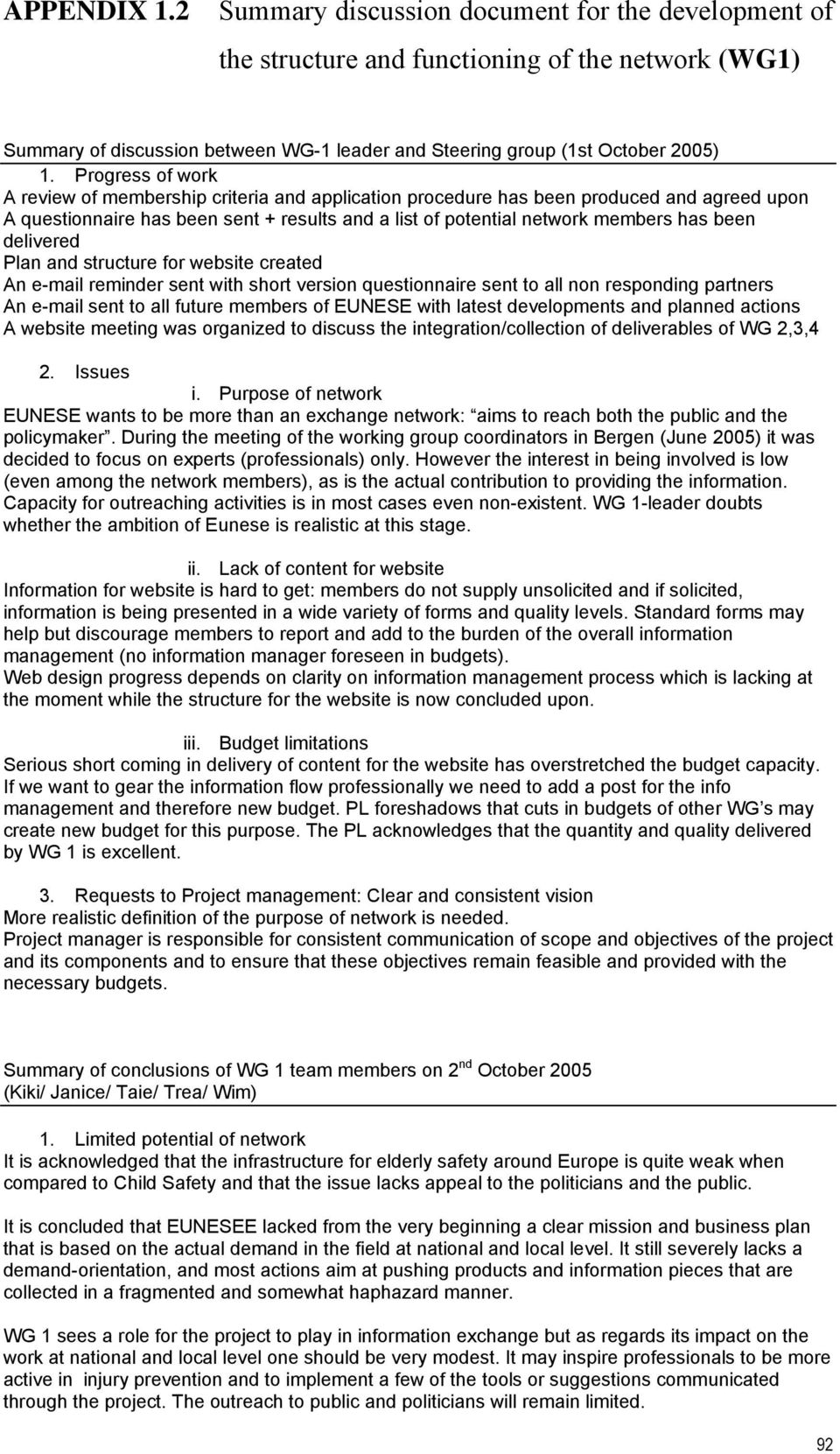 delivered Plan and structure for website created An e-mail reminder sent with short version questionnaire sent to all non responding partners An e-mail sent to all future members of EUNESE with