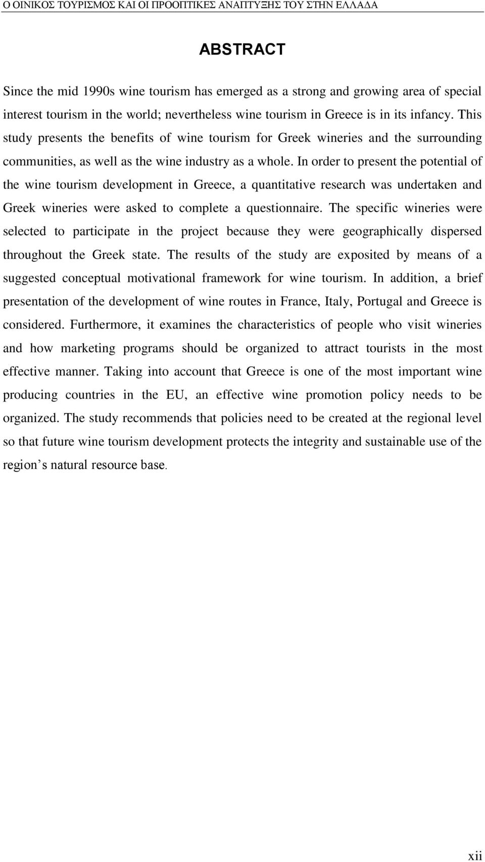 In order to present the potential of the wine tourism development in Greece, a quantitative research was undertaken and Greek wineries were asked to complete a questionnaire.