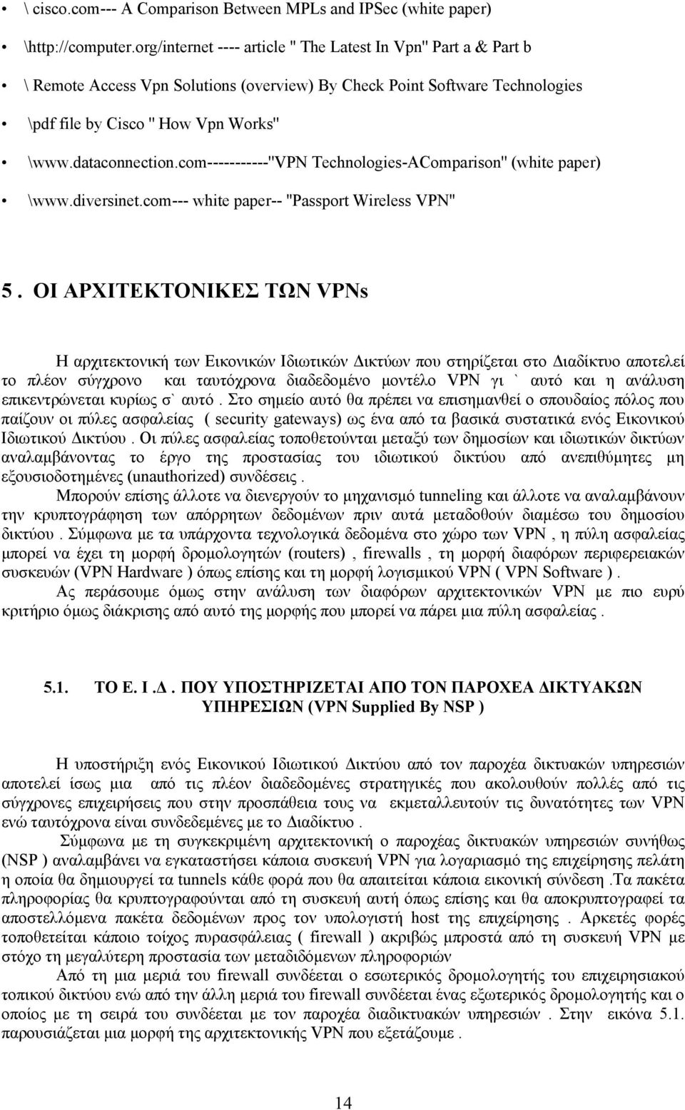 dataconnection.com-----------''vpn Technologies-AComparison'' (white paper) \www.diversinet.com--- white paper-- ''Passport Wireless VPN'' 5.