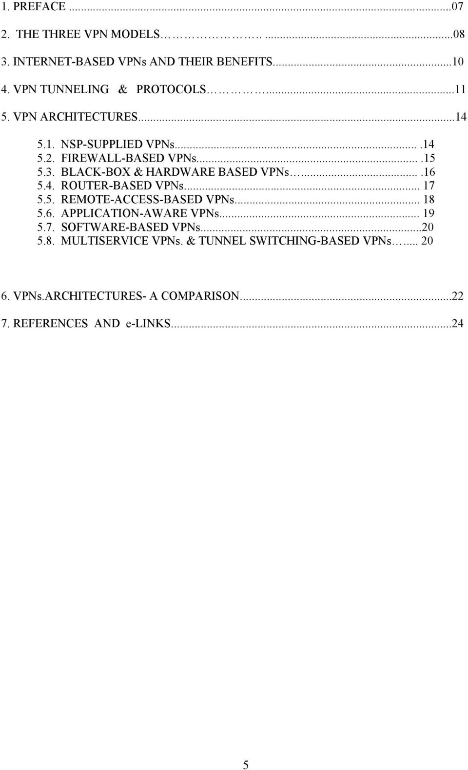 .. 17 5.5. REMOTE-ACCESS-BASED VPNs... 18 5.6. APPLICATION-AWARE VPNs... 19 5.7. SOFTWARE-BASED VPNs...20 5.8. MULTISERVICE VPNs.