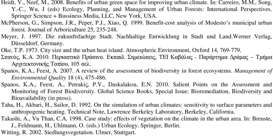 1999. Benefit-cost analysis of Modesto s municipal urban forest. Journal of Arboriculture 25, 235-248. Meyer, J. 1997. Die zukunftsfaehige Stadt. Nachhaltige Entwicklung in Stadt und Land.