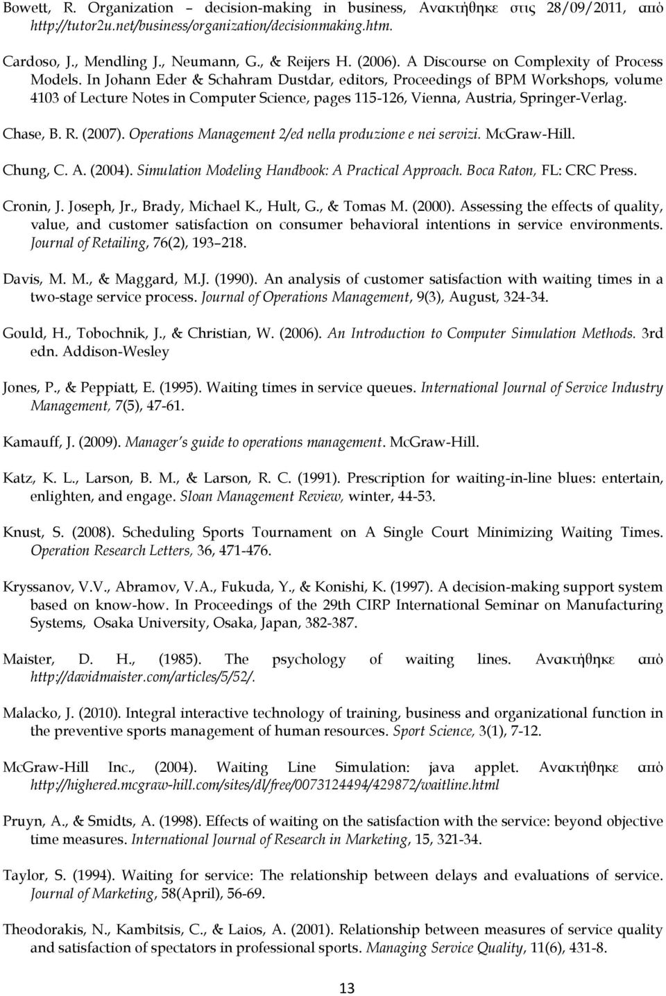 In Johann Eder & Schahram Dustdar, editors, Proceedings of BPM Workshops, volume 4103 of Lecture Notes in Computer Science, pages 115-126, Vienna, Austria, Springer-Verlag. Chase, B. R. (2007).