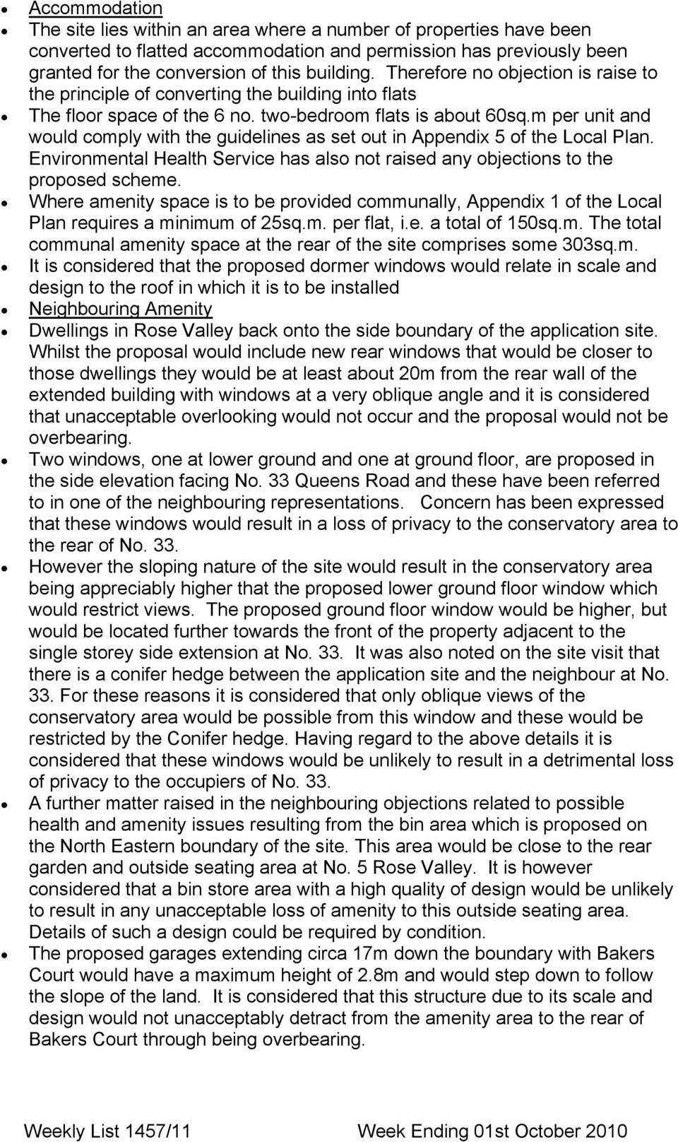 m per unit and would comply with the guidelines as set out in Appendix 5 of the Local Plan. Environmental Health Service has also not raised any objections to the proposed scheme.