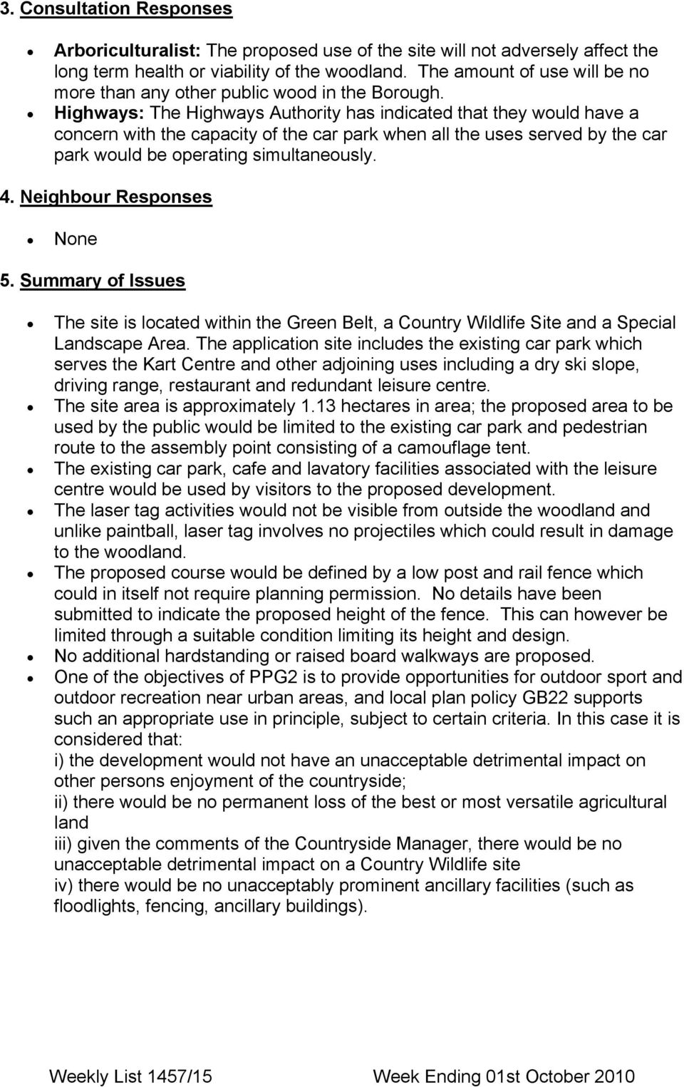 Ηιγηωαψσ: The Highways Authority has indicated that they would have a concern with the capacity of the car park when all the uses served by the car park would be operating simultaneously. 4.