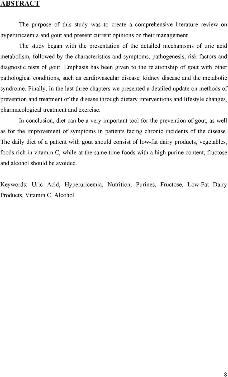 Emphasis has been given to the relationship of gout with other pathological conditions, such as cardiovascular disease, kidney disease and the metabolic syndrome.