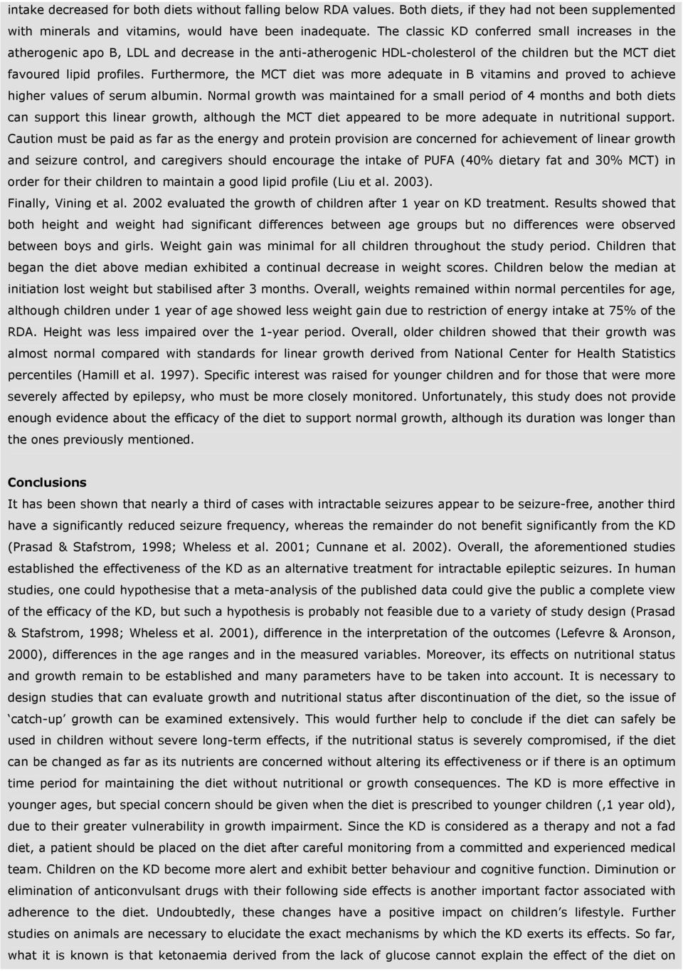 Furthermore, the MCT diet was more adequate in B vitamins and proved to achieve higher values of serum albumin.