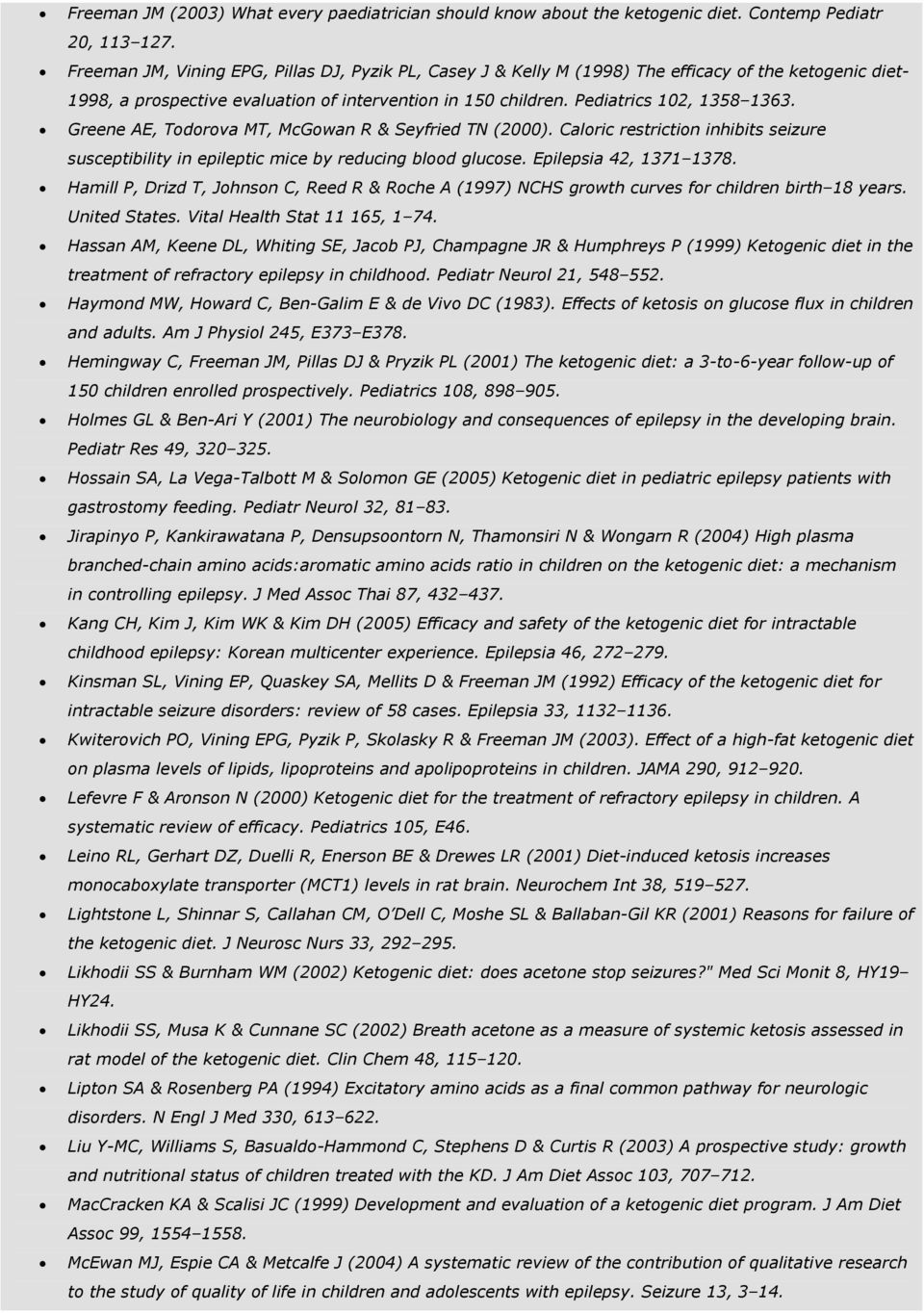 Greene AE, Todorova MT, McGowan R & Seyfried TN (2000). Caloric restriction inhibits seizure susceptibility in epileptic mice by reducing blood glucose. Epilepsia 42, 1371 1378.