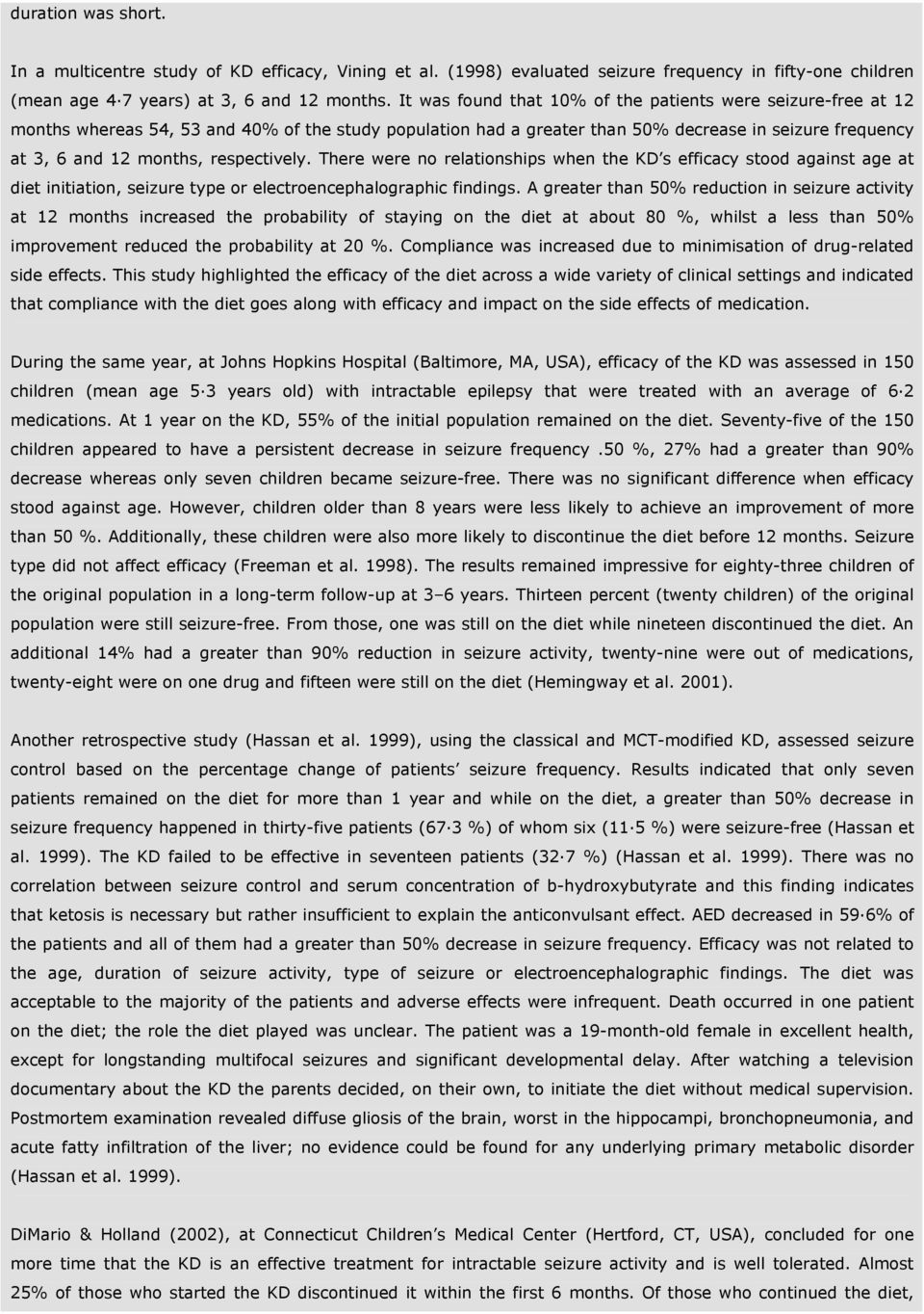 respectively. There were no relationships when the KD s efficacy stood against age at diet initiation, seizure type or electroencephalographic findings.