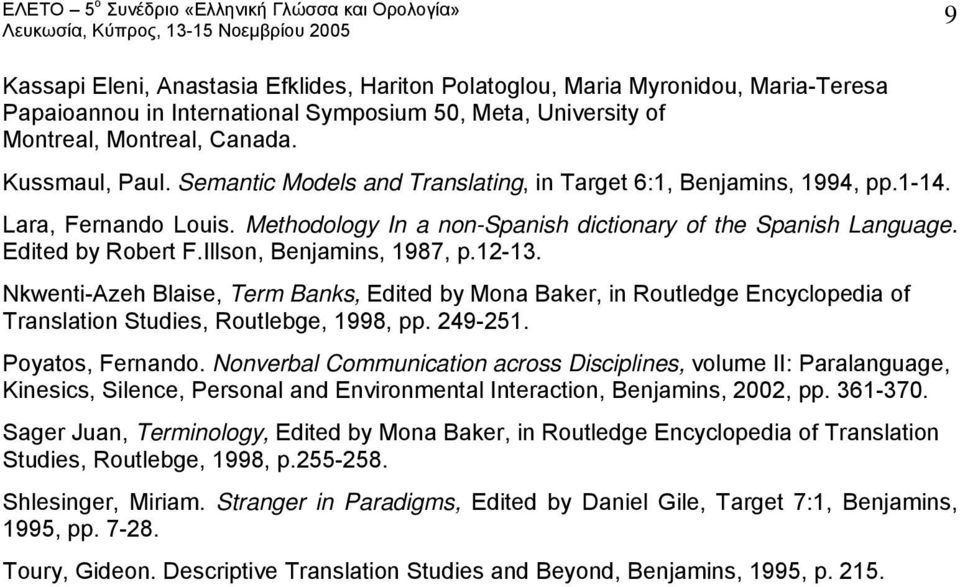 Illson, Benjamins, 1987, p.12-13. Nkwenti-Azeh Blaise, Term Banks, Edited by Mona Baker, in Routledge Encyclopedia of Translation Studies, Routlebge, 1998, pp. 249-251. Poyatos, Fernando.