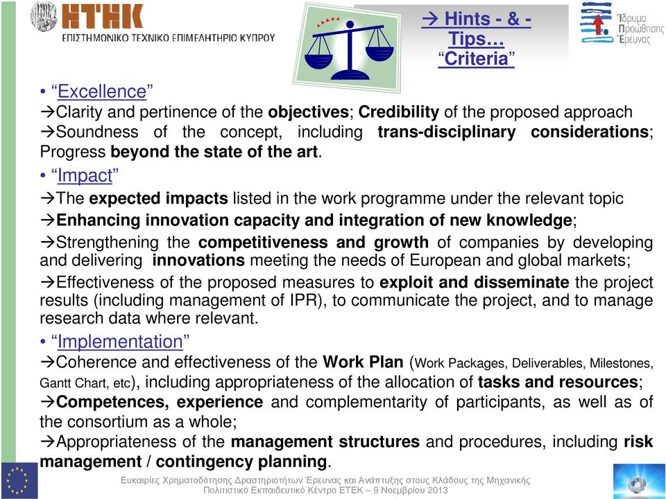 Impact The expected impacts listed in the work programme under the relevant topic Enhancing innovation capacity and integration of new knowledge; Strengthening the competitiveness and growth of