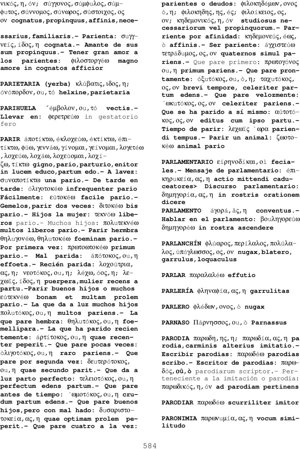 - Llevar en: φερετρεúω in gestatorio fero PARIR áποτíκτω,éκλοχεúω,éκτíκτω,éπιτíκτω,φúω,γεννáω,γíνοµαι,γεíνοµαι,λογετéω,λοχεúω,λοχáω,λοχεúοµαι,λοχíζω,τíκτω gigno,pario,parturio,enitor in lucem