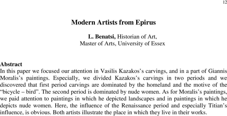paintings. Especially, we divided Kazakos s carvings in two periods and we discovered that first period carvings are dominated by the homeland and the motive of the bicycle bird.