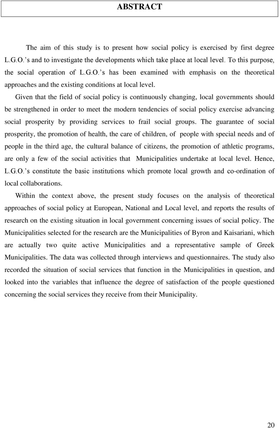 Given that the field of social policy is continuously changing, local governments should be strengthened in order to meet the modern tendencies of social policy exercise advancing social prosperity