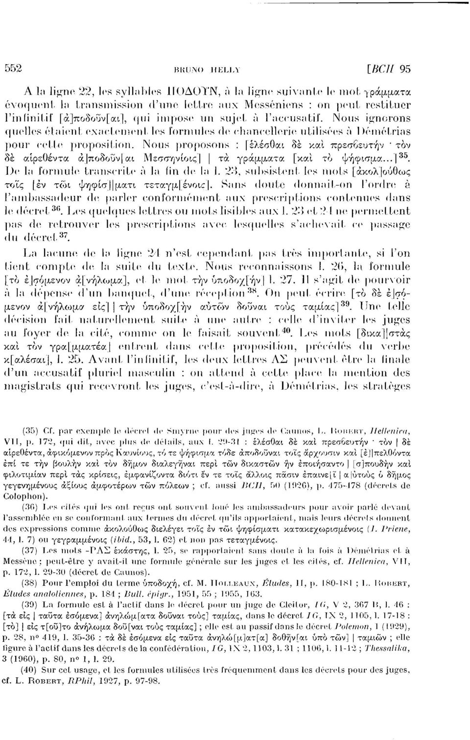 δε και πρεσδευτήν 'τον $ζ αίρεοέντα ά ποδοΰν[αι Μεσσηνίοις τα γράμματα [και το ψήφισμα... 35. De la formule transcrite à la fin de la 1. 2o, subsistent les mots [άκολ]ούθως τοις [εν τοκ ψηφίσ' ματι.