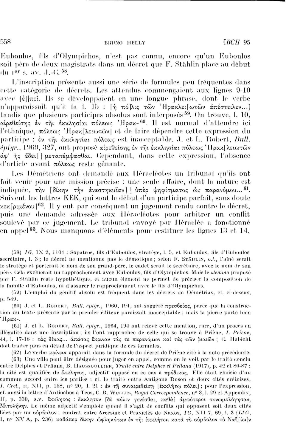 Ils se développaient en une longue phrase, dont le verbe n'apparaissait qu 'à la 1. 1Γ) : [ή πό λις τ<ί>ν f ΙΙρακλε!.[ωτών απέστειλε ν...] tandis que plusieurs participes absolus sont interposés 59.