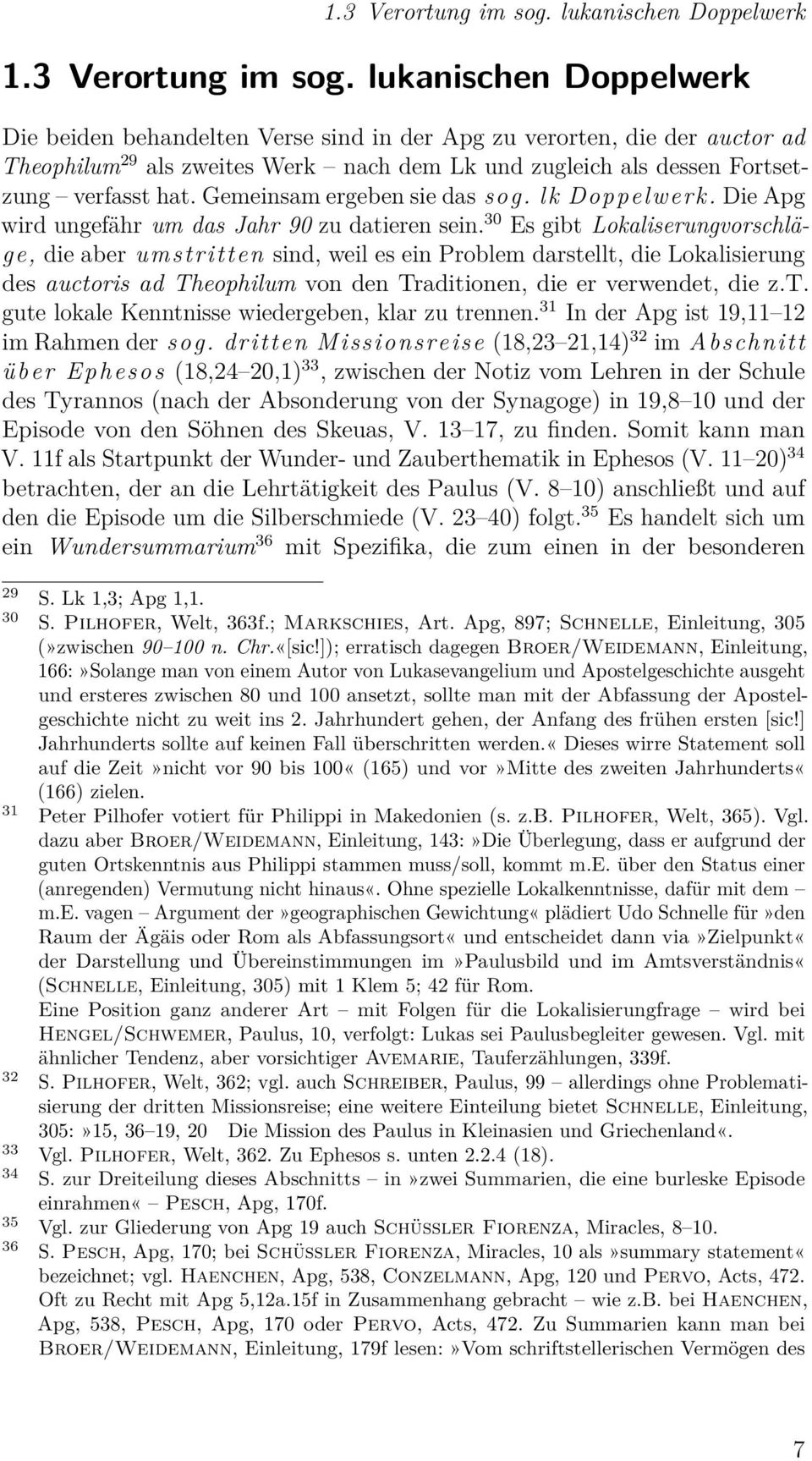 Fortsetzung verfasst hat. Gemeinsam ergeben sie das sog. lk Doppelwerk. Die Apg wird ungefähr um das Jahr 90 zu datieren sein.