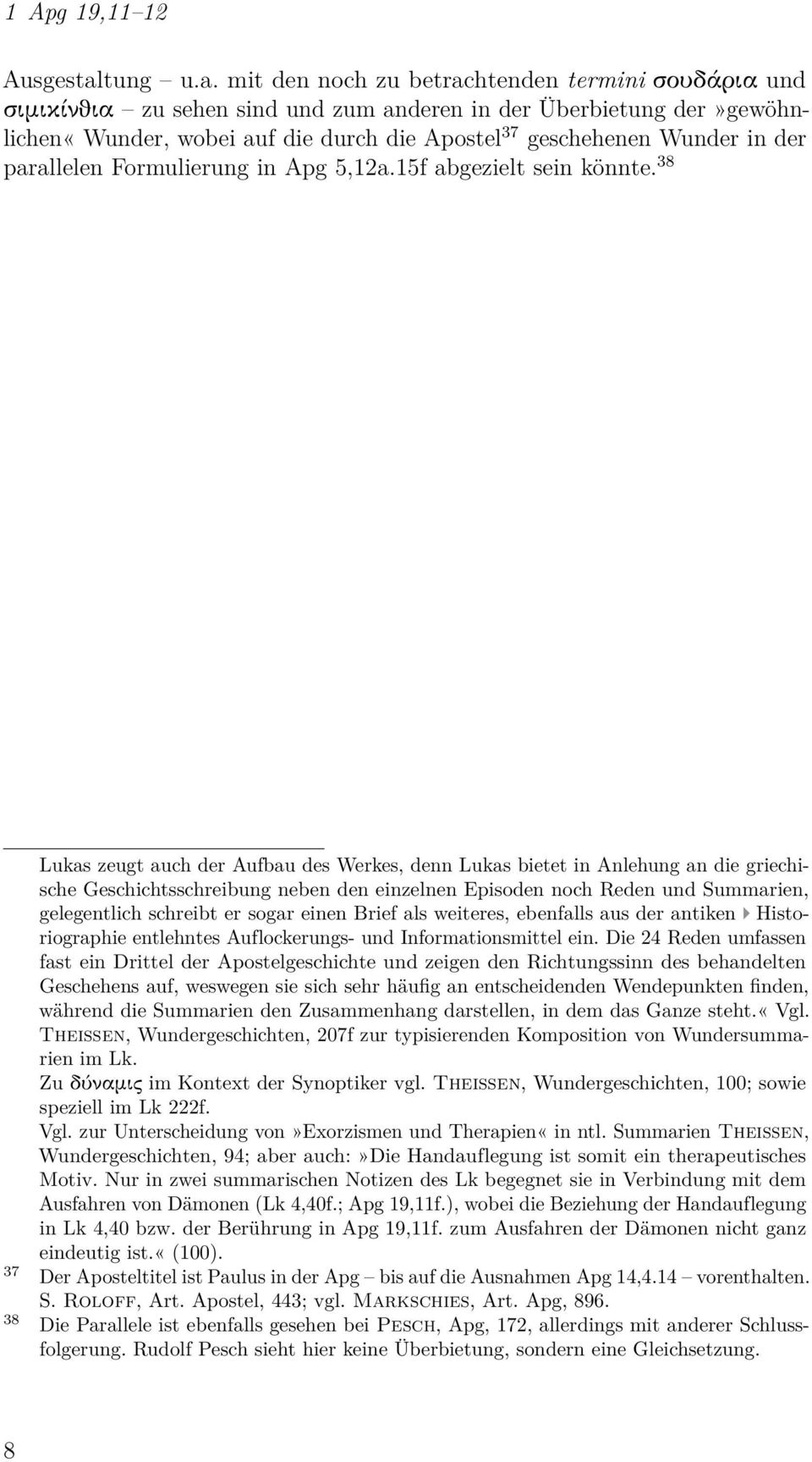 mit den noch zu betrachtenden termini σουδάρια und σιμικίνϑια zu sehen sind und zum anderen in der Überbietung der»gewöhnlichen«wunder, wobei auf die durch die Apostel 37 geschehenen Wunder in der