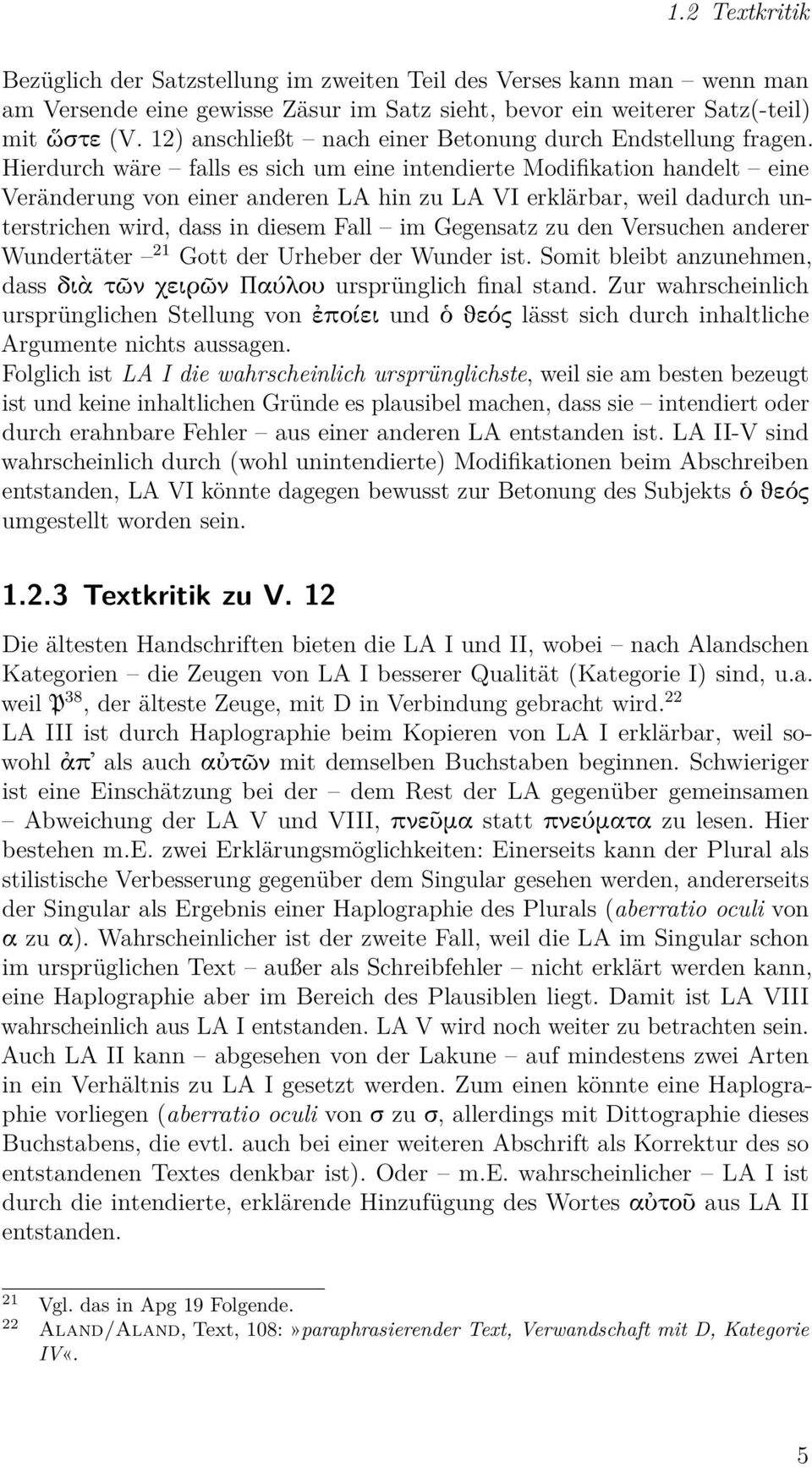 Hierdurch wäre falls es sich um eine intendierte Modifikation handelt eine Veränderung von einer anderen LA hin zu LA VI erklärbar, weil dadurch unterstrichen wird, dass in diesem Fall im Gegensatz