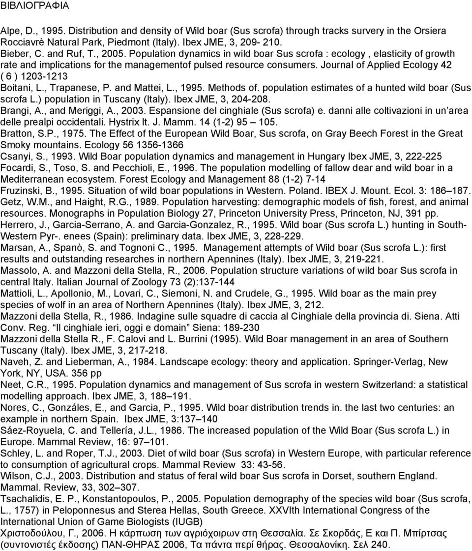 Journal of Applied Ecology 42 ( 6 ) 1203-1213 Boitani, L., Trapanese, P. and Mattei, L., 1995. Methods of. population estimates of a hunted wild boar (Sus scrofa L.) population in Tuscany (Italy).