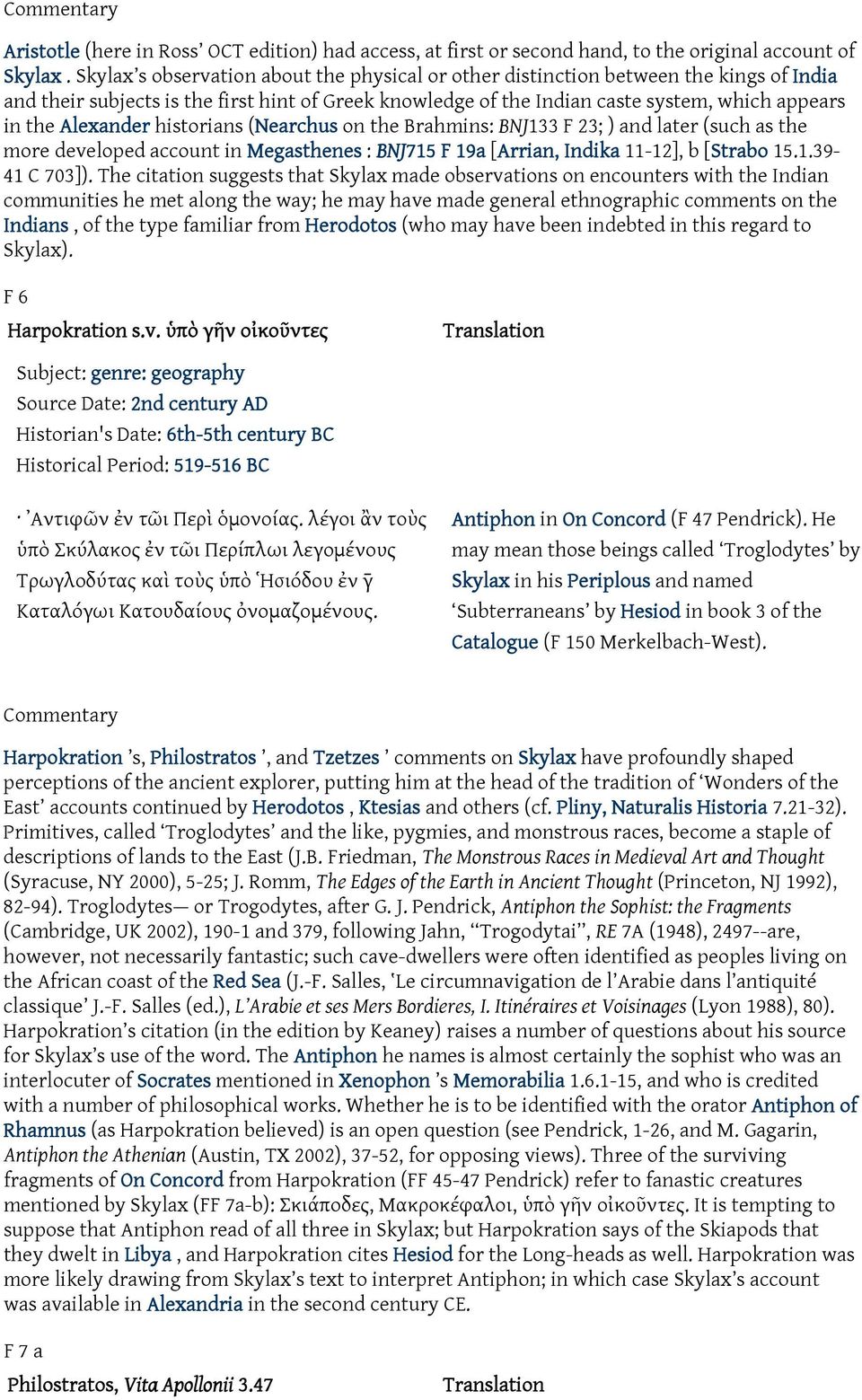 Alexander historians (Nearchus on the Brahmins: BNJ133 F 23; ) and later (such as the more developed account in Megasthenes : BNJ715 F 19a [Arrian, Indika 11-12], b [Strabo 15.1.39-41 C 703]).