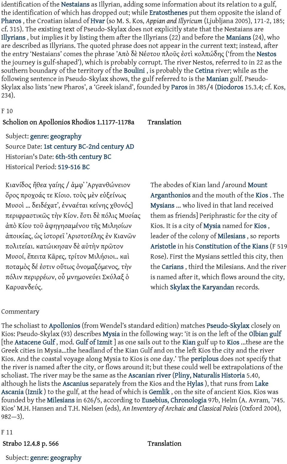 The existing text of Pseudo-Skylax does not explicitly state that the Nestaians are Illyrians, but implies it by listing them after the Illyrians (22) and before the Manians (24), who are described