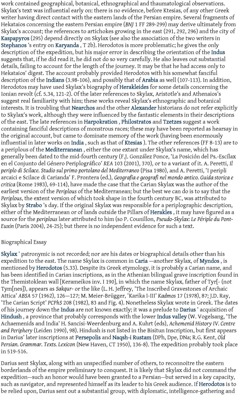 Several fragments of Hekataios concerning the eastern Persian empire (BNJ 1 FF 289-299) may derive ultimately from Skylax s account; the references to artichokes growing in the east (291, 292, 296)