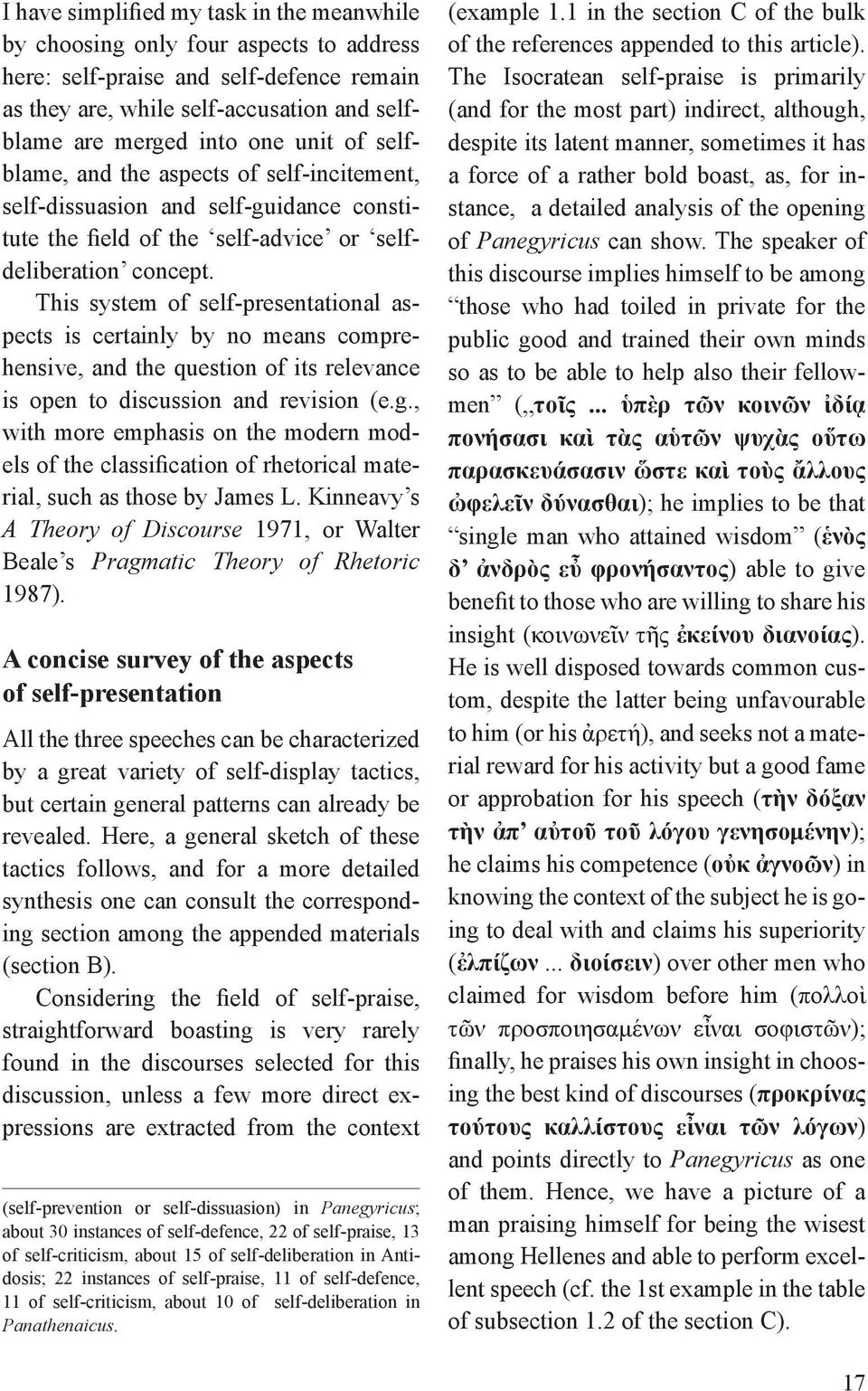 This system of self-presentational aspects is certainly by no means comprehensive, and the question of its relevance is open to discussion and revision (e.g.