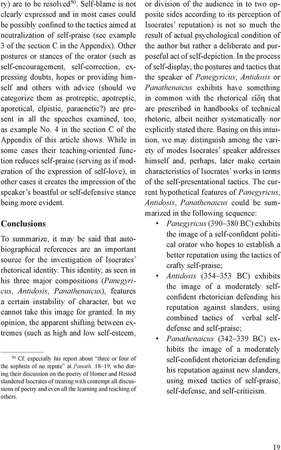 Other postures or stances of the orator (such as self-encouragement, self-correction, expressing doubts, hopes or providing himself and others with advice (should we categorize them as protreptic,